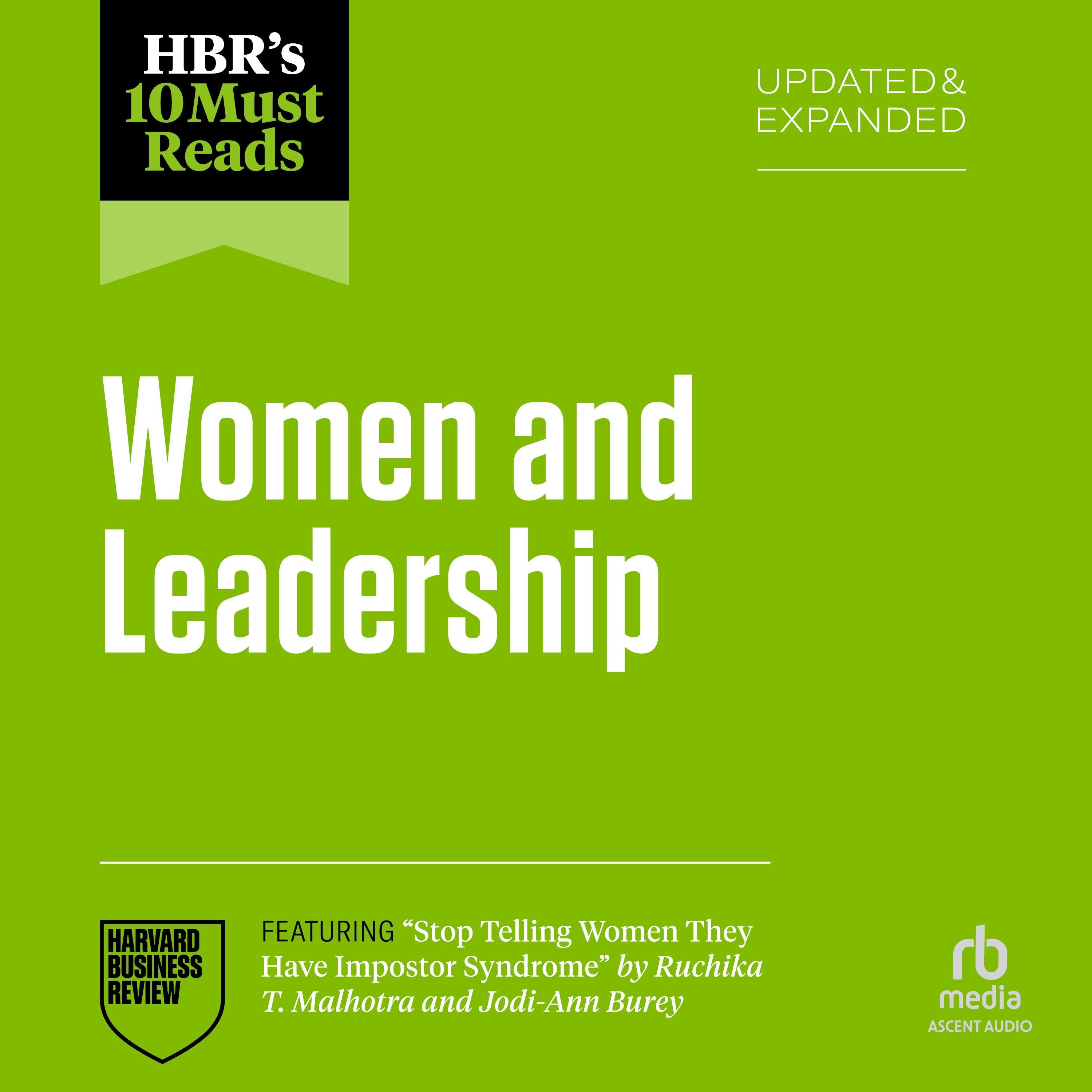 HBR's 10 Must Reads on Women and Leadership, Updated and Expanded (featuring "Stop Telling Women They Have Impostor Syndrome" by Ruchika T. Malhotra and Jodi-Ann Burey)
