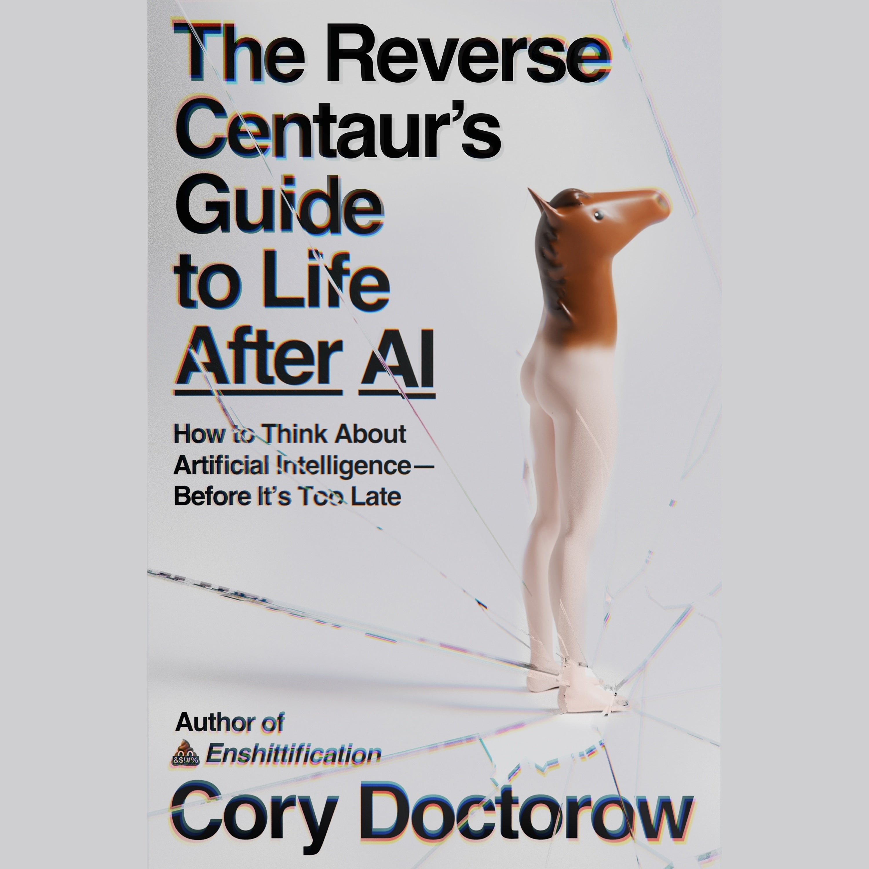 The Reverse Centaur's Guide to Life After AI