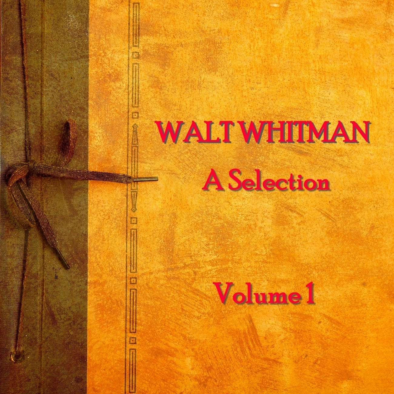 Walt Whitman: A Selection, Vol. 1