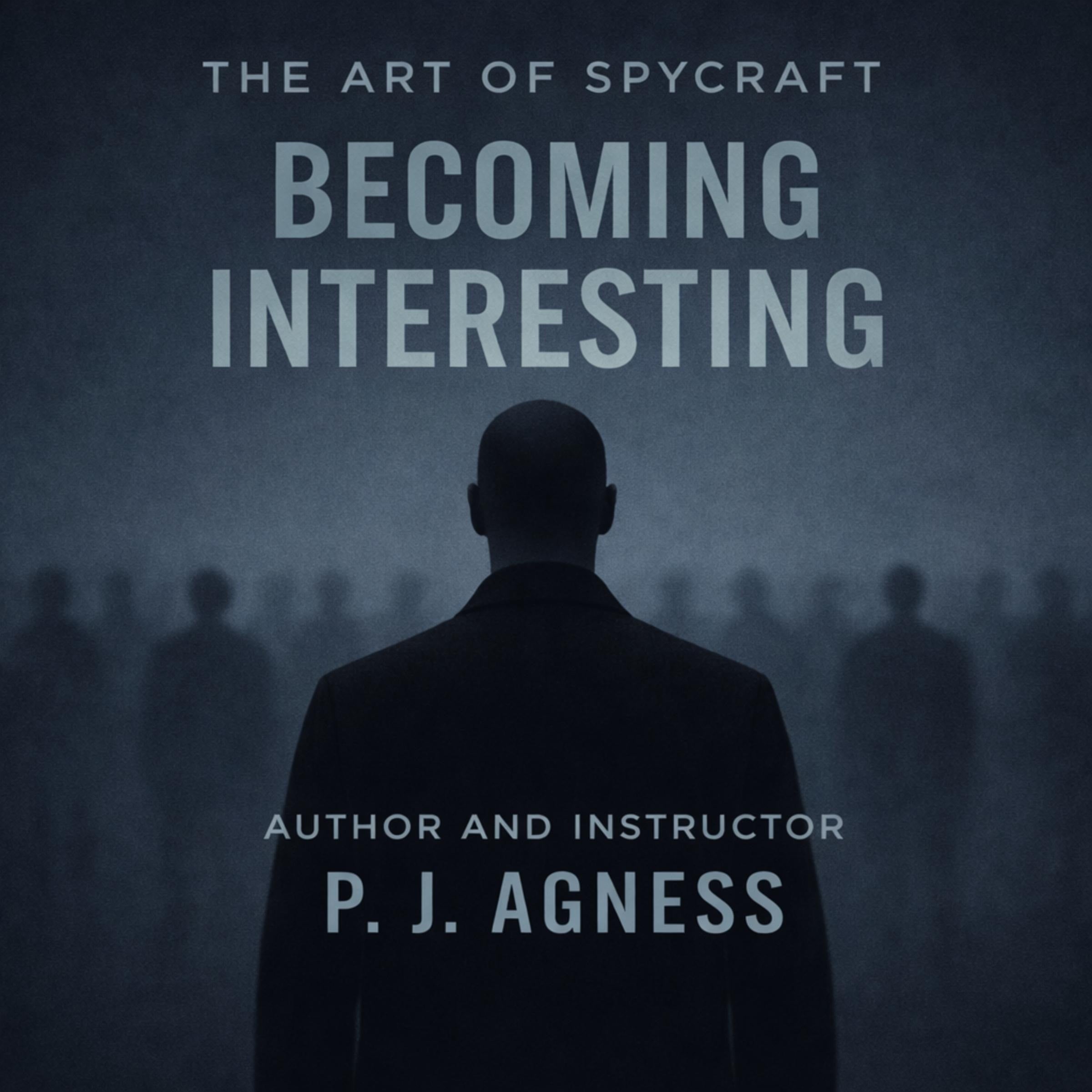 The Art of Spycraft: Becoming Interesting