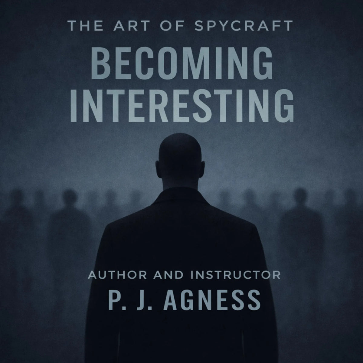 The Art of Spycraft: Becoming Interesting