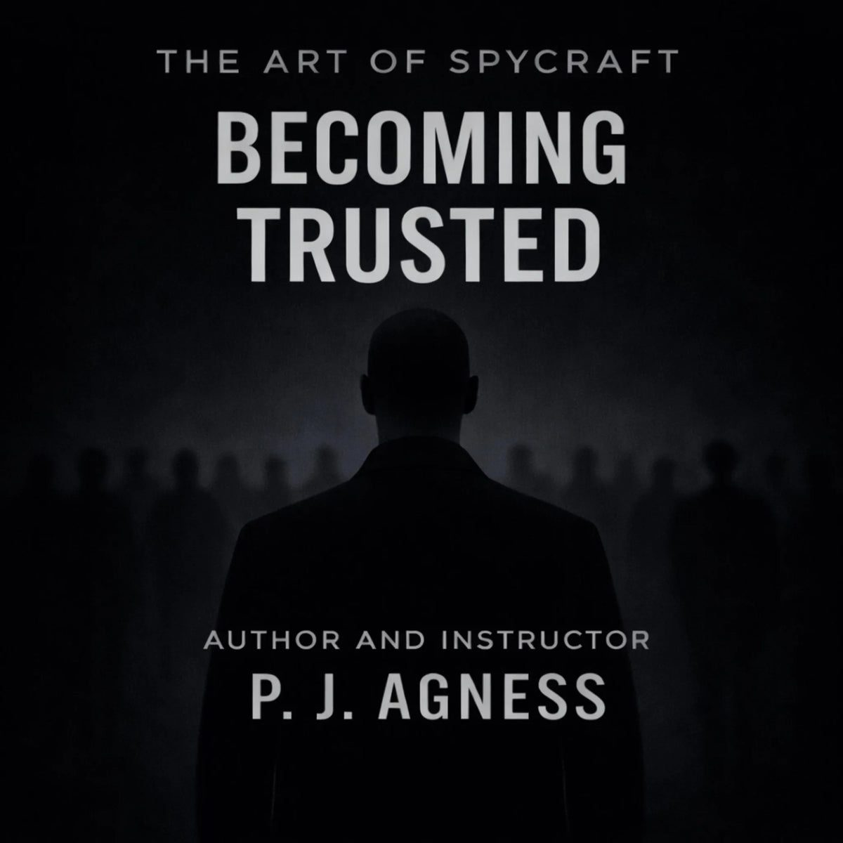 The Art of Spycraft: Becoming Trusted