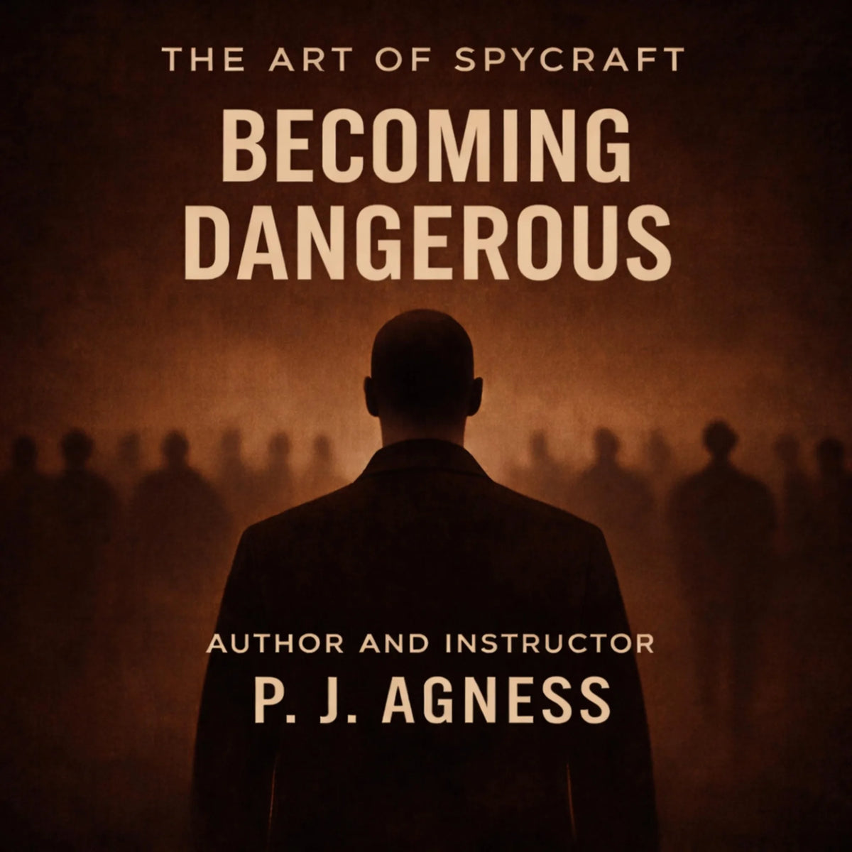 The Art of Spycraft: Becoming Dangerous