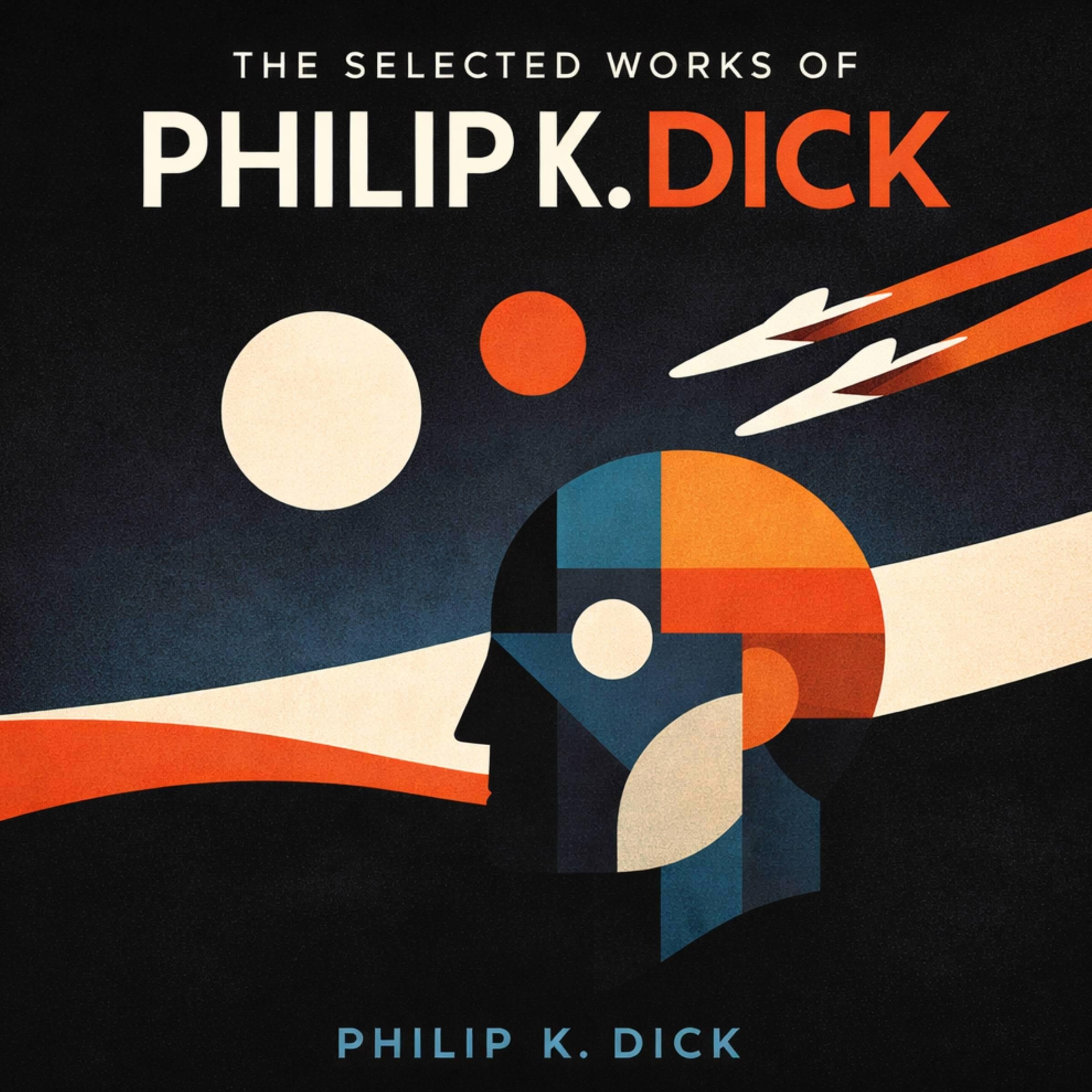 The Selected Works of Philip K. Dick