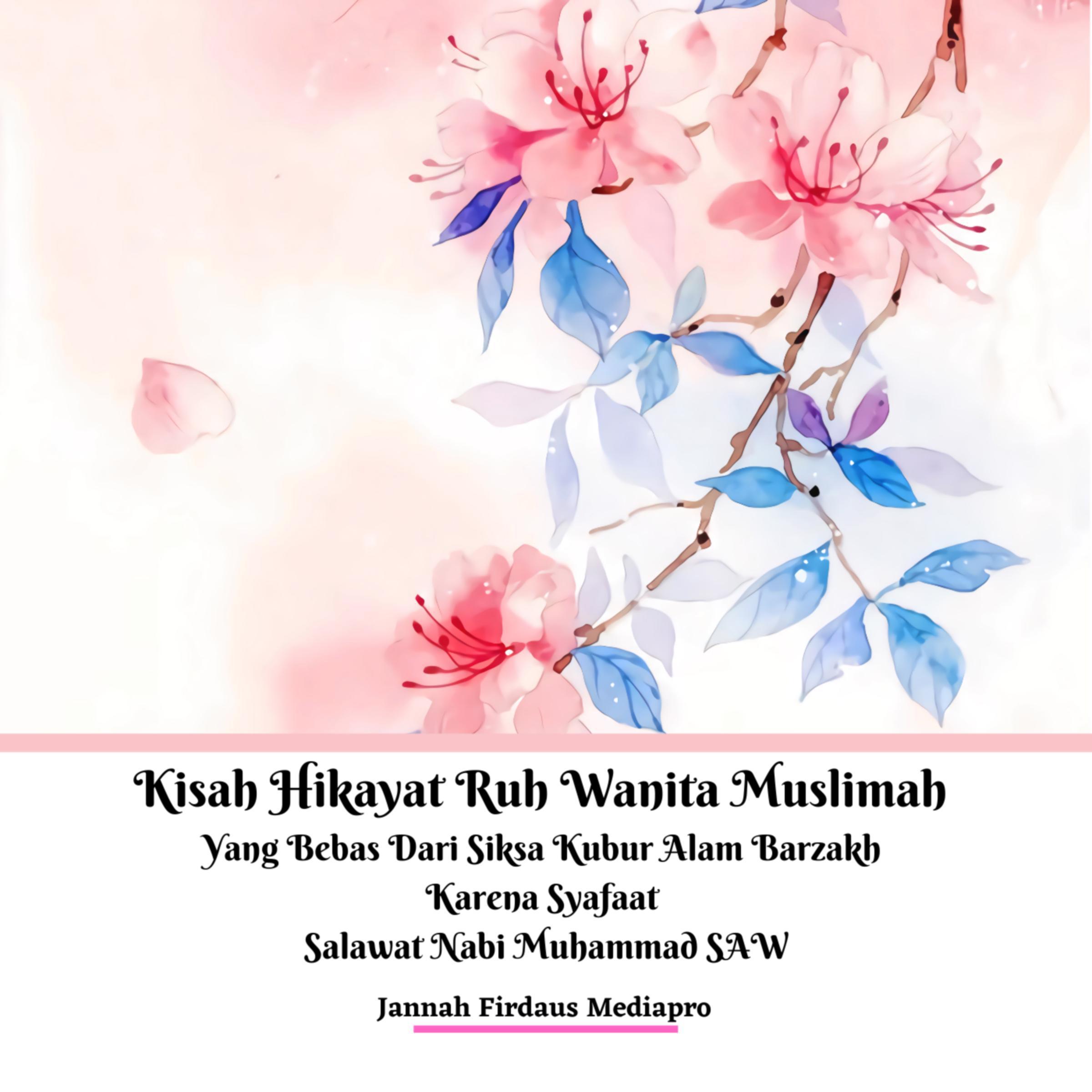 Kisah Hikayat Ruh Wanita Muslimah Yang Bebas Dari Siksa Kubur Alam Barzakh Karena Syafaat Salawat Nabi Muhammad SAW
