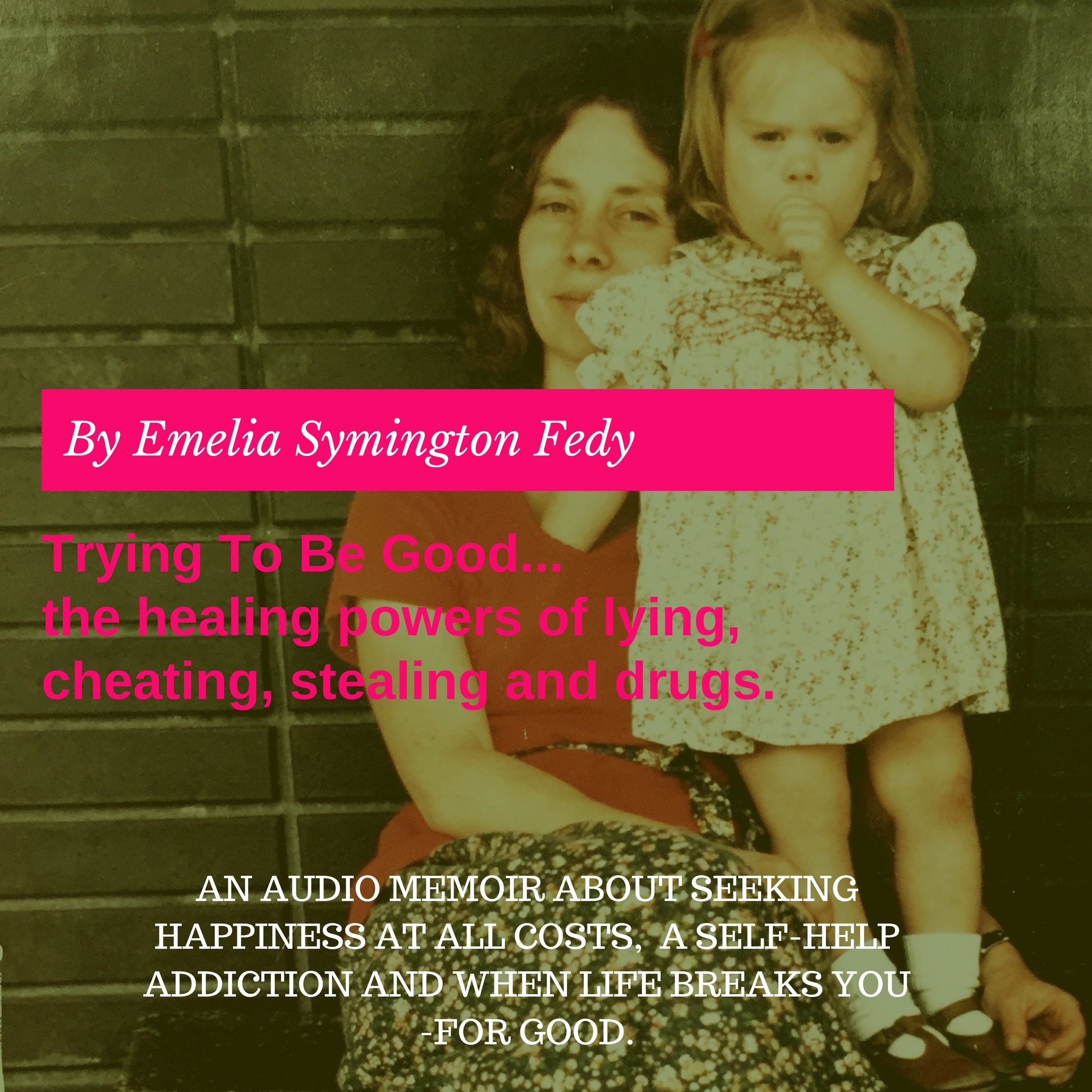 Trying To Be Good...the healing powers of lying, cheating, stealing and drugs.