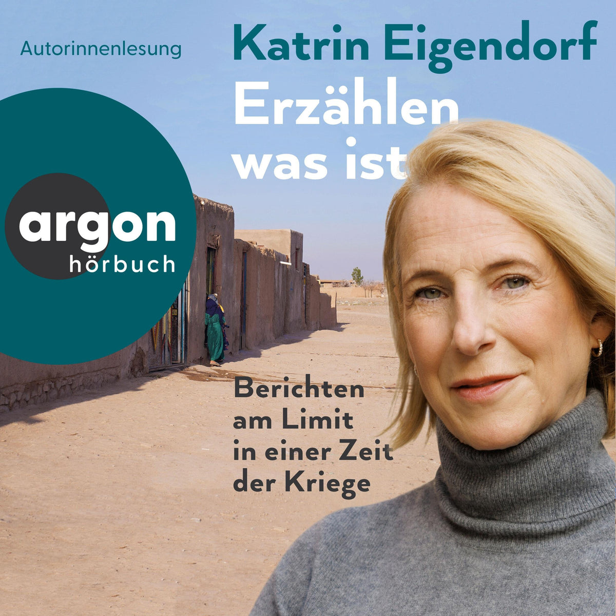 Erzählen, was ist - Berichten am Limit in einer Zeit der Kriege (Ungekürzte Lesung)