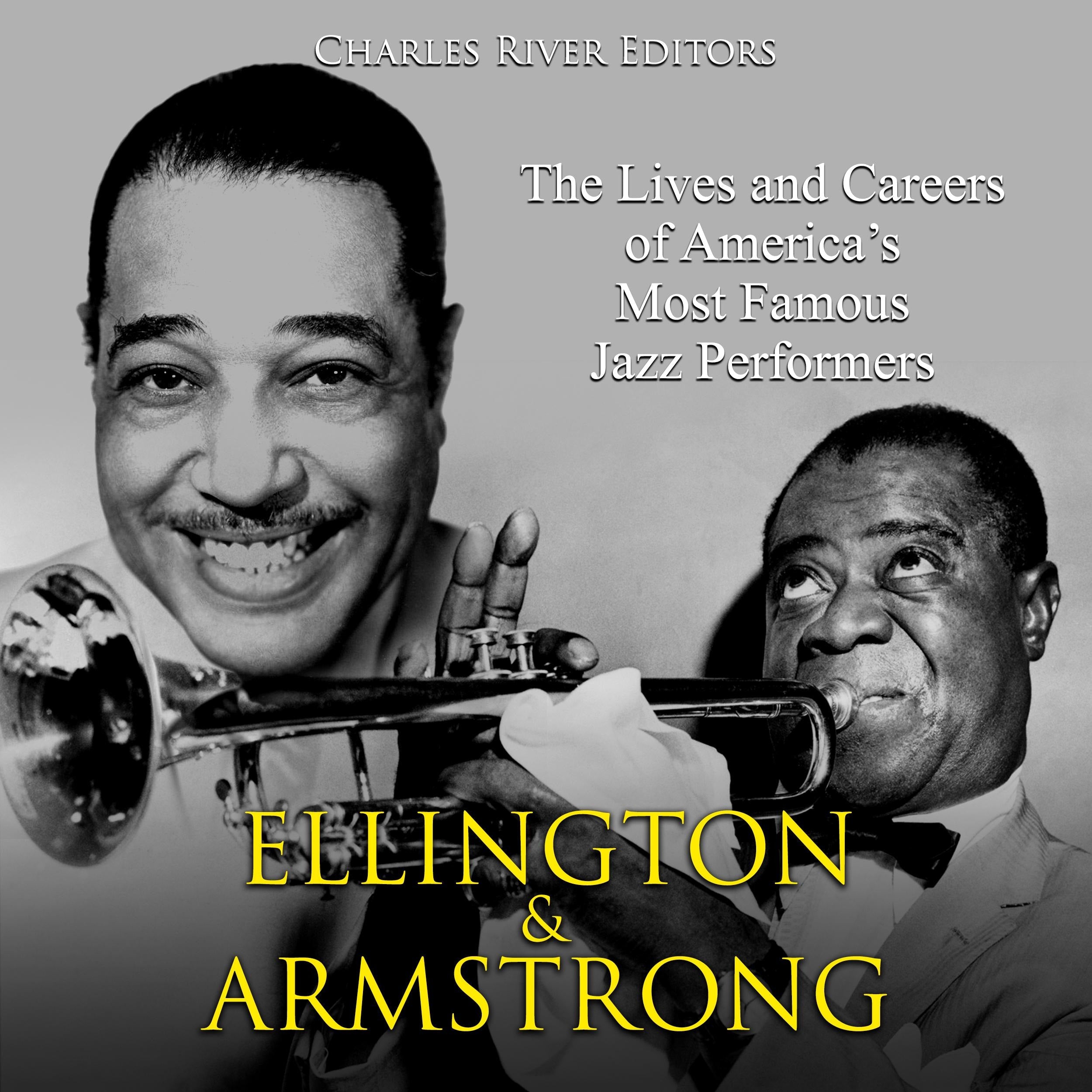 Ellington and Armstrong: The Lives and Careers of America's Most Famous Jazz Performers