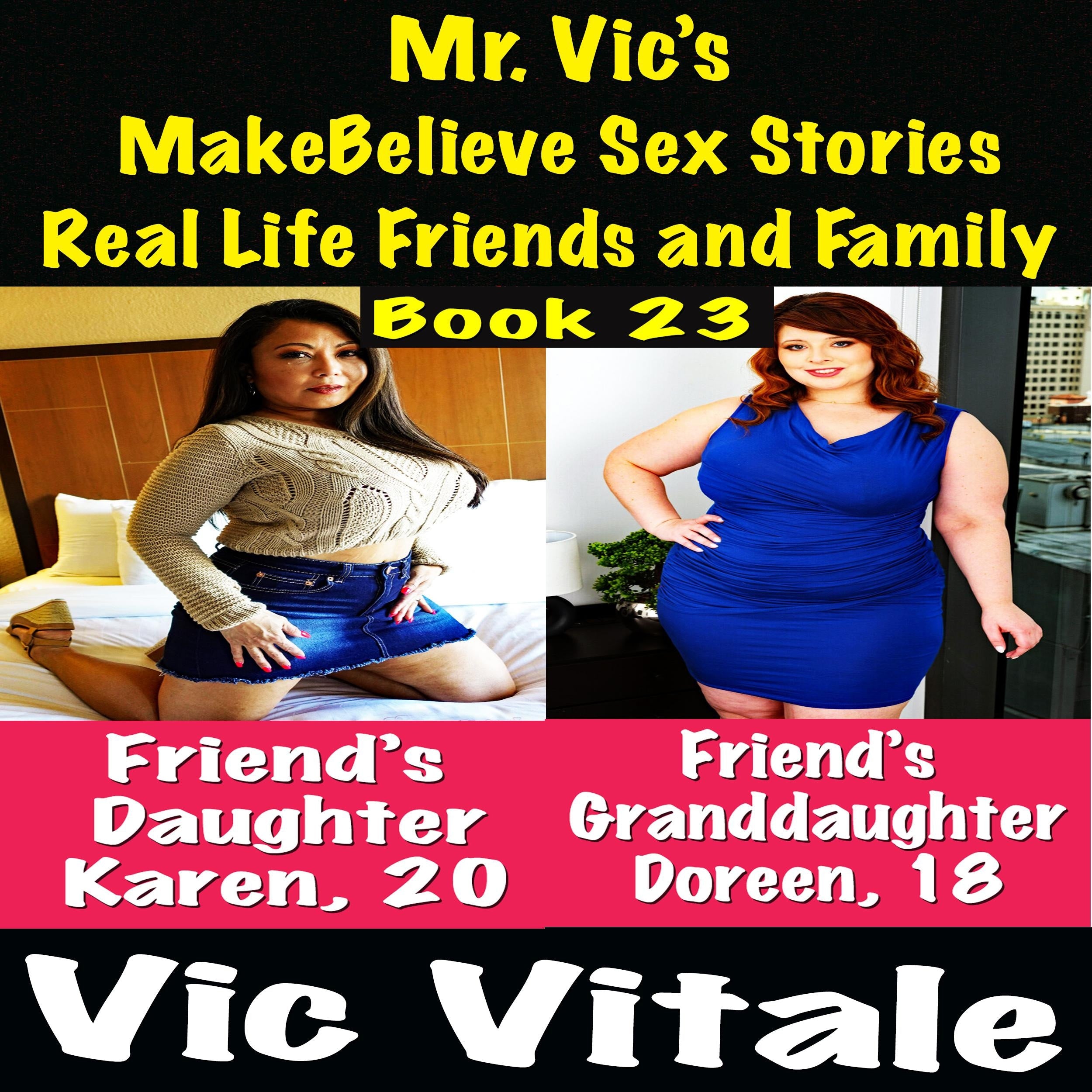 Mr. Vic's MakeBelieve Sex Stories Real Life Friends and Family Book 23