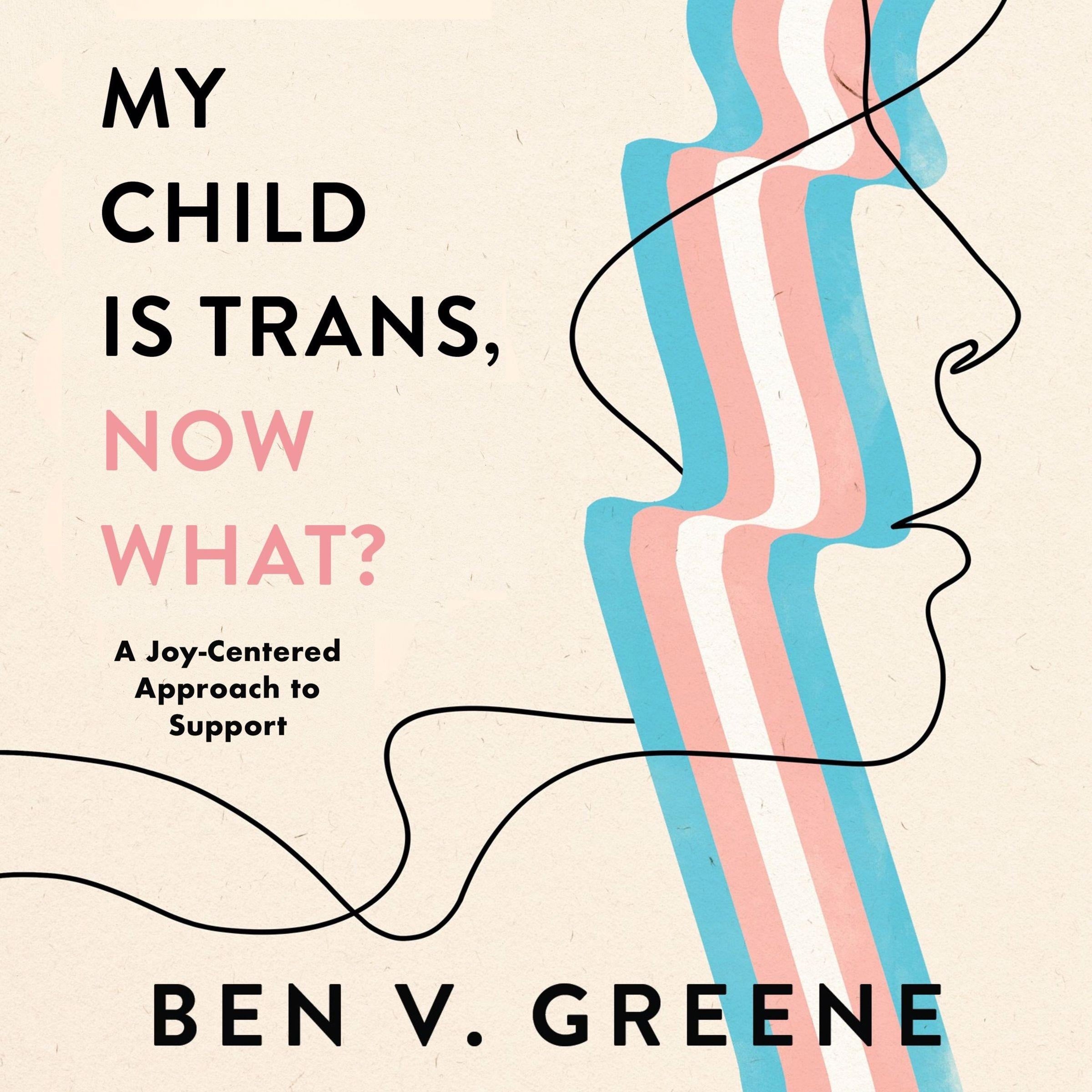 My Child is Trans, Now What?