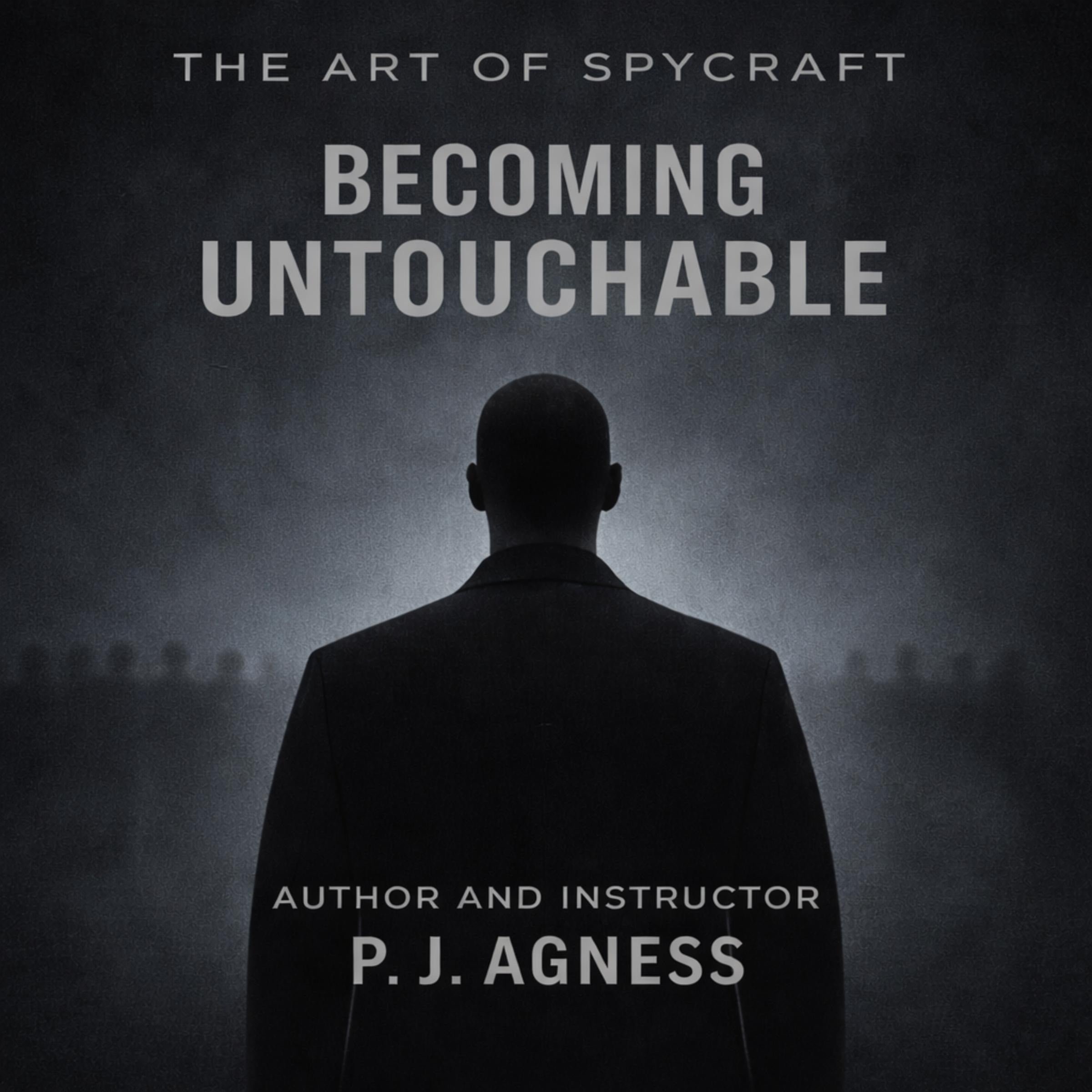 The Art of Spycraft: Becoming Untouchable