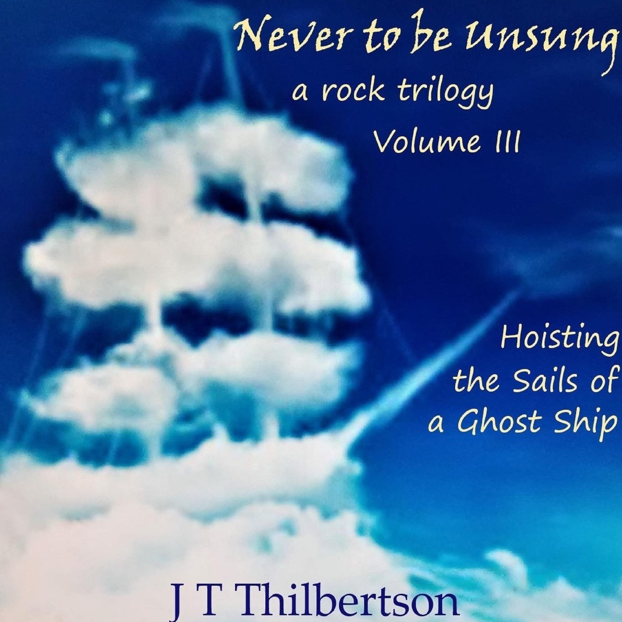 Never to be Unsung, a rock trilogy, Vol 3