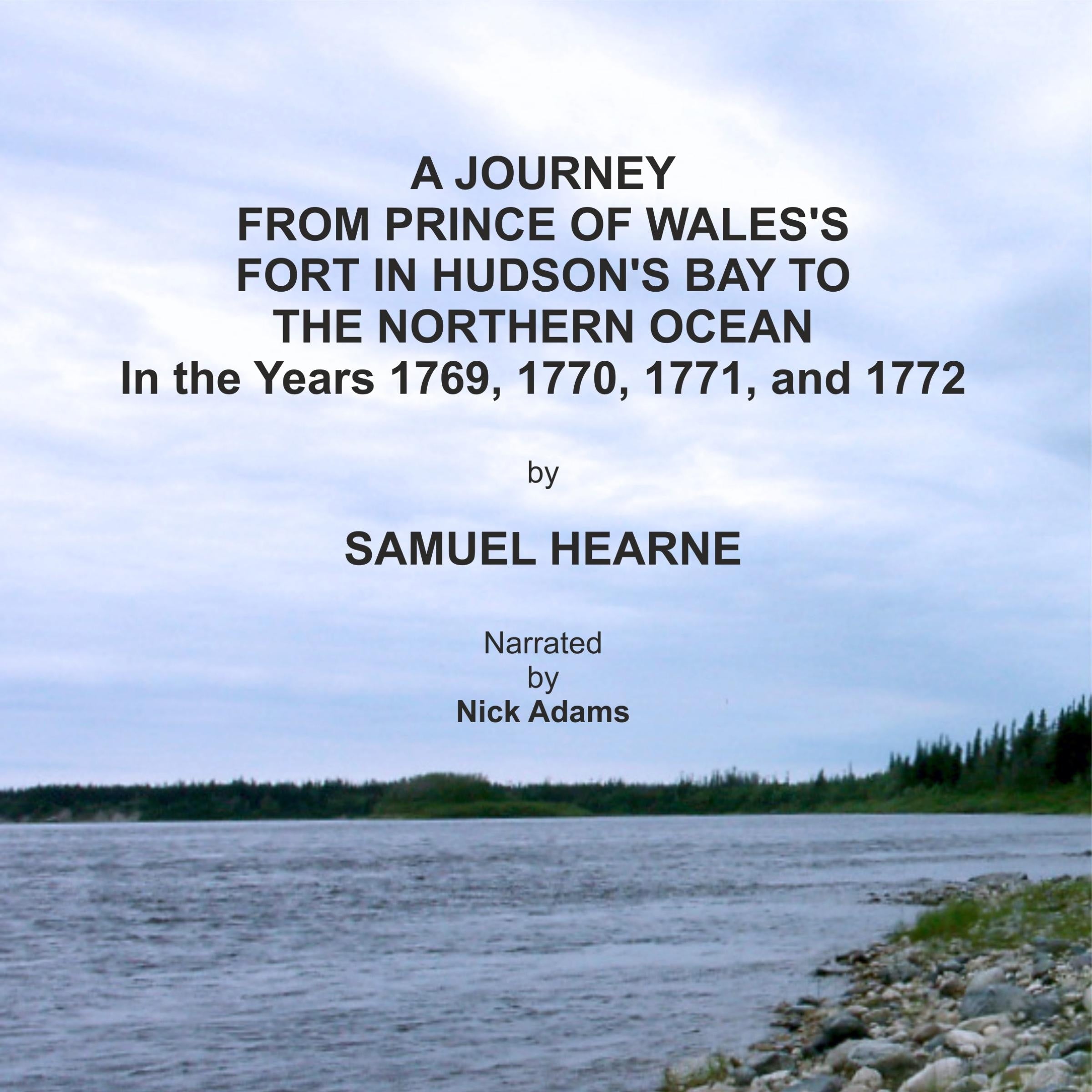 A Journey from Prince of Wales's Fort in Hudson's Bay to the Northern Ocean in the years 1769, 1770, 1771, and 1772