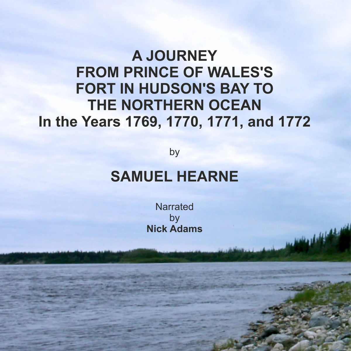 A Journey from Prince of Wales's Fort in Hudson's Bay to the Northern Ocean in the years 1769, 1770, 1771, and 1772