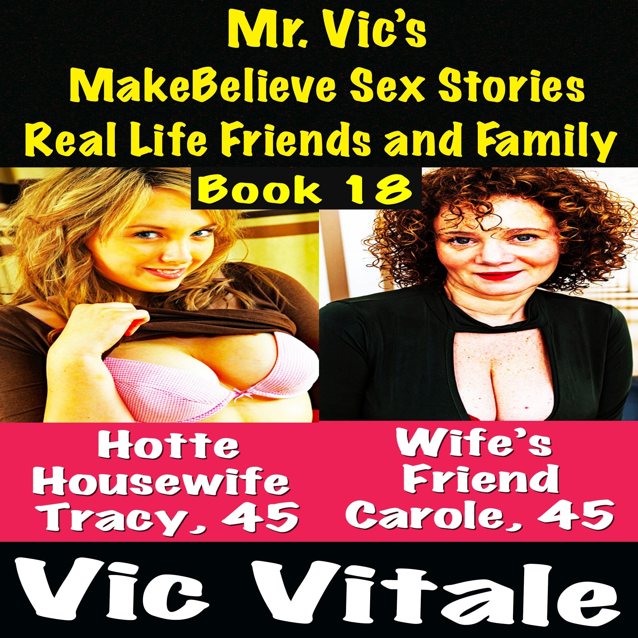 Mr. Vic's MakeBelieve Sex Stories Real Life Friends and Family Book 18