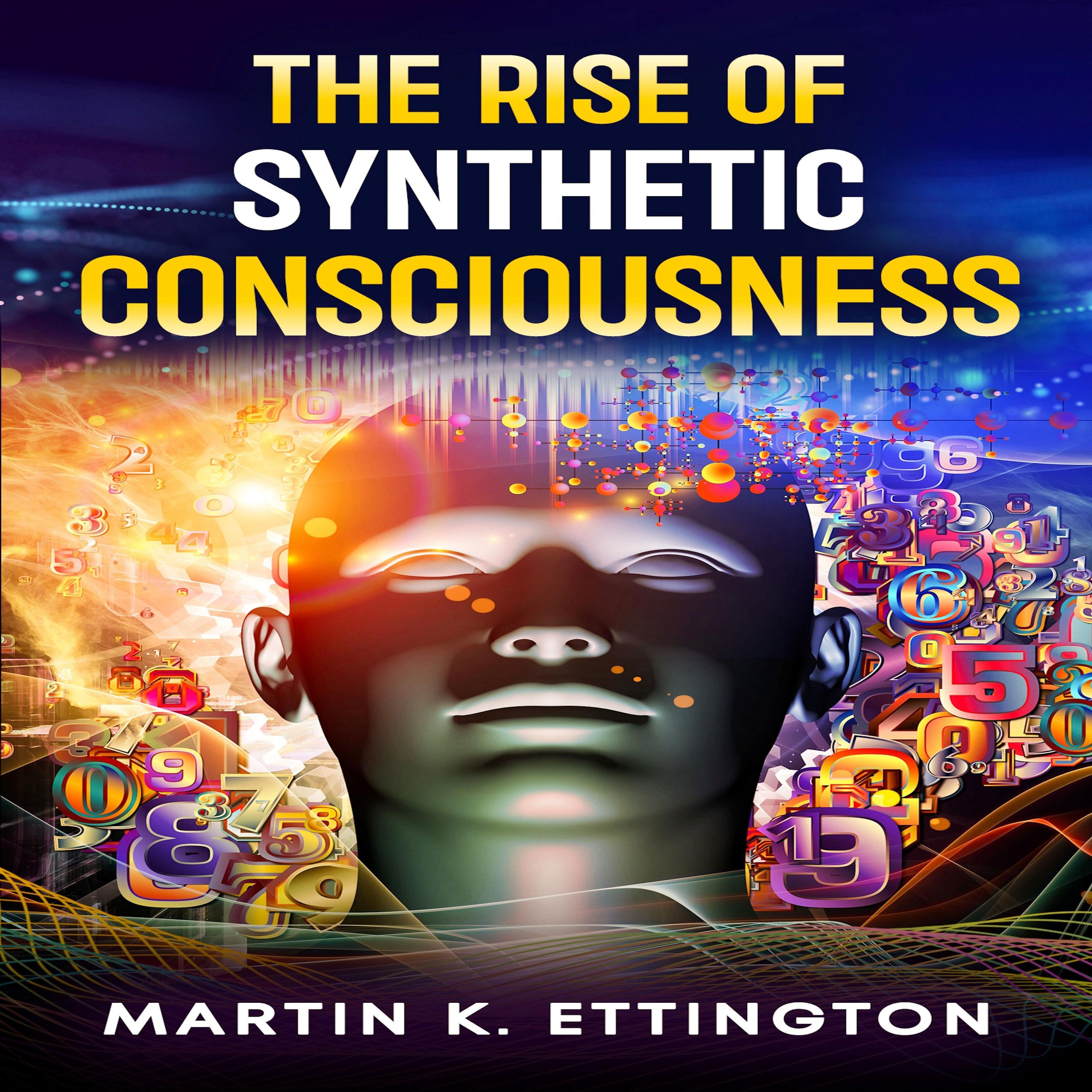 The Rise of Synthetic Consciousness