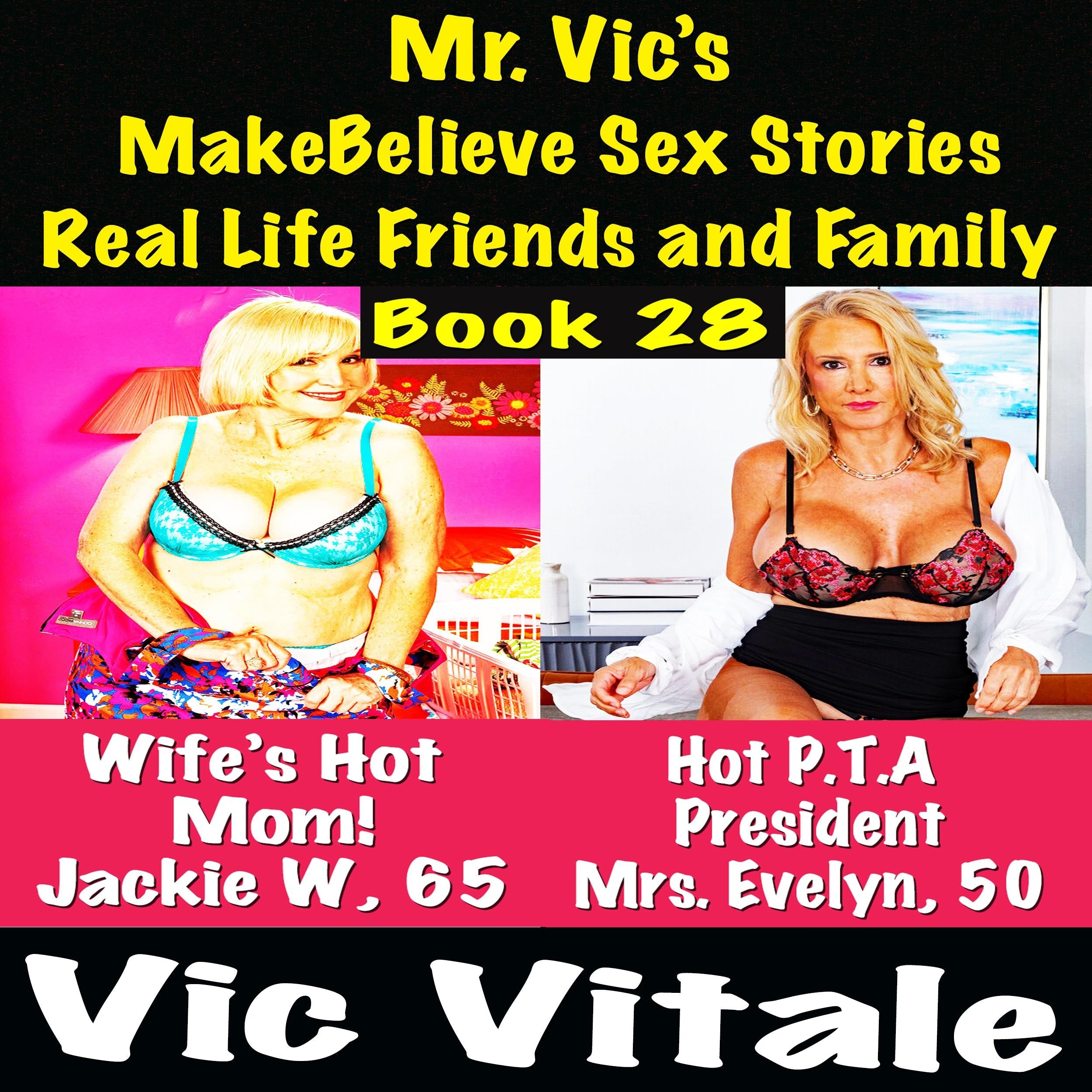 Mr. Vic's MakeBelieve Sex Stories Real Life Friends and Family Book 28