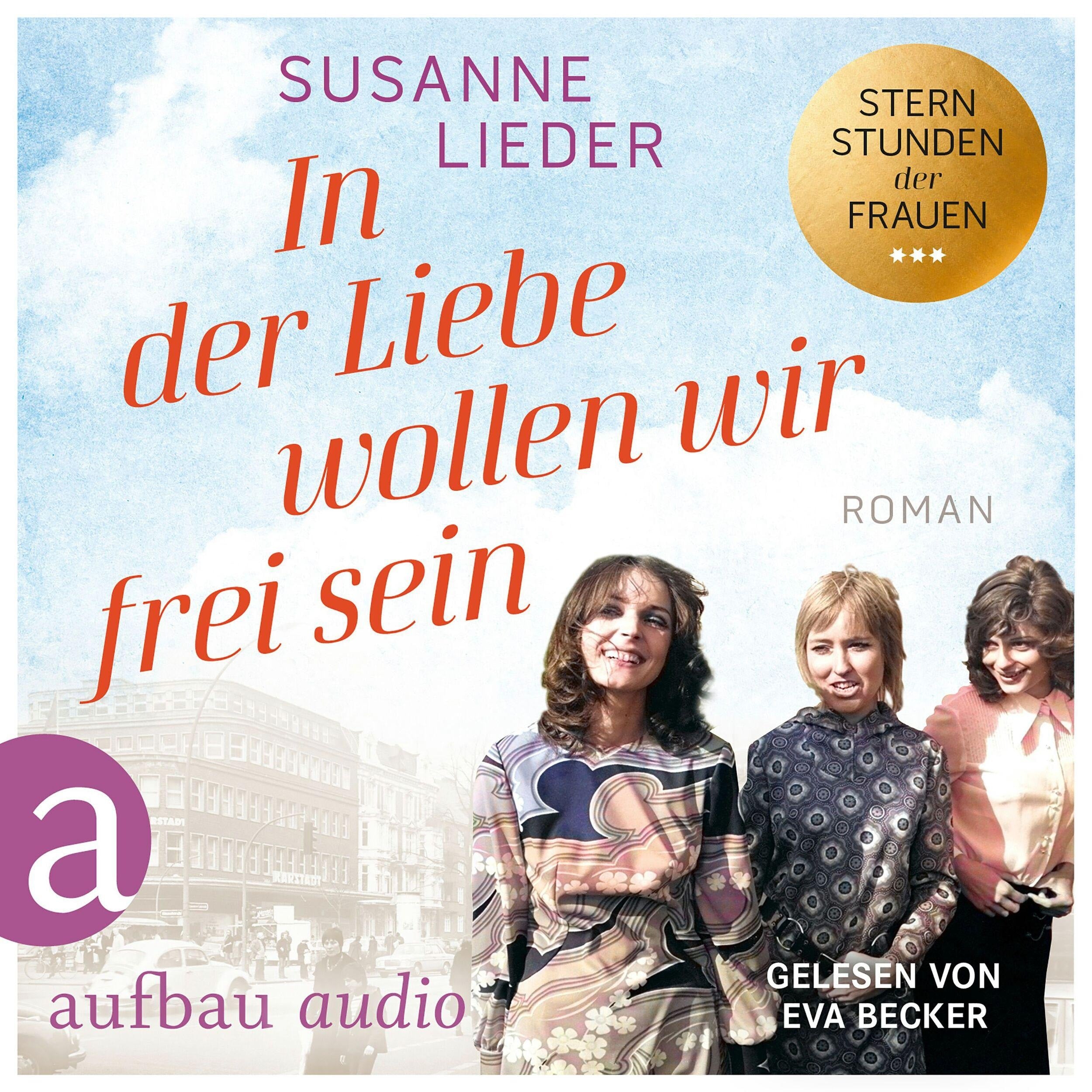 In der Liebe wollen wir frei sein - Sternstunden der Frauen, Band 2 (Ungekürzt)