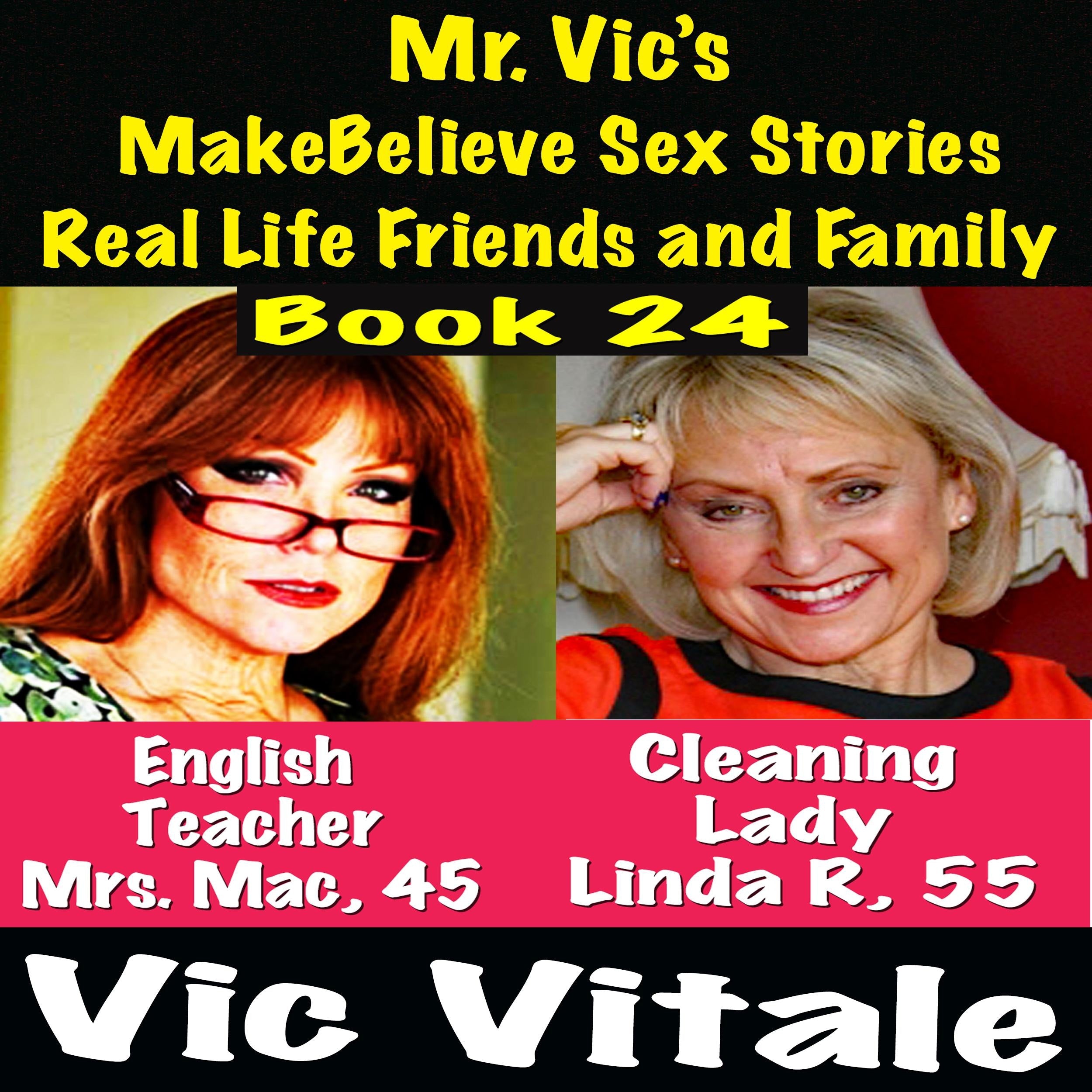 # 117 Mr. Vic's MakeBelieve Sex Stories Real Life Friends and Family Book 24