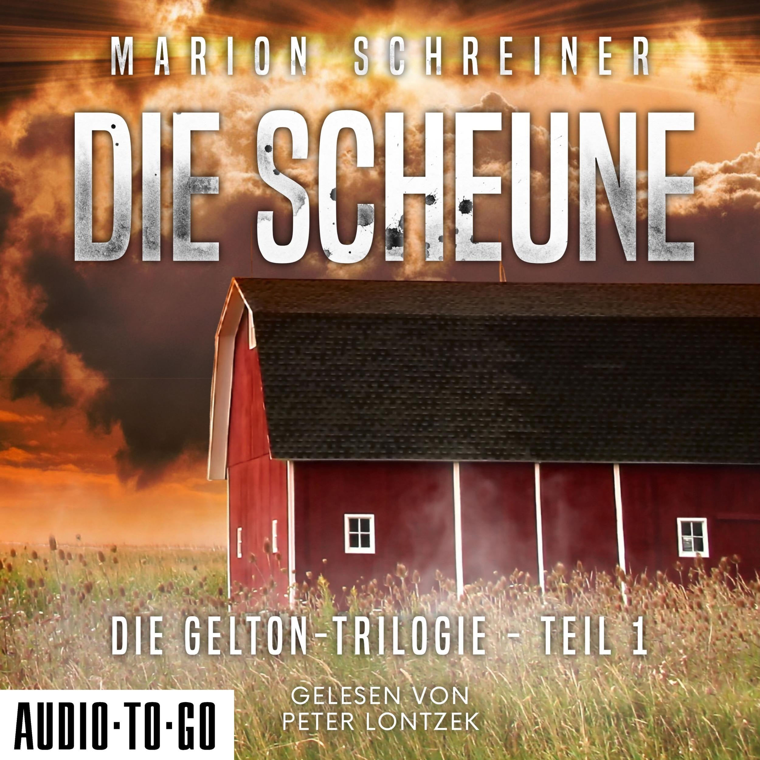 Die Scheune - Die Gelton-Trilogie, Band 1 (ungekürzt)