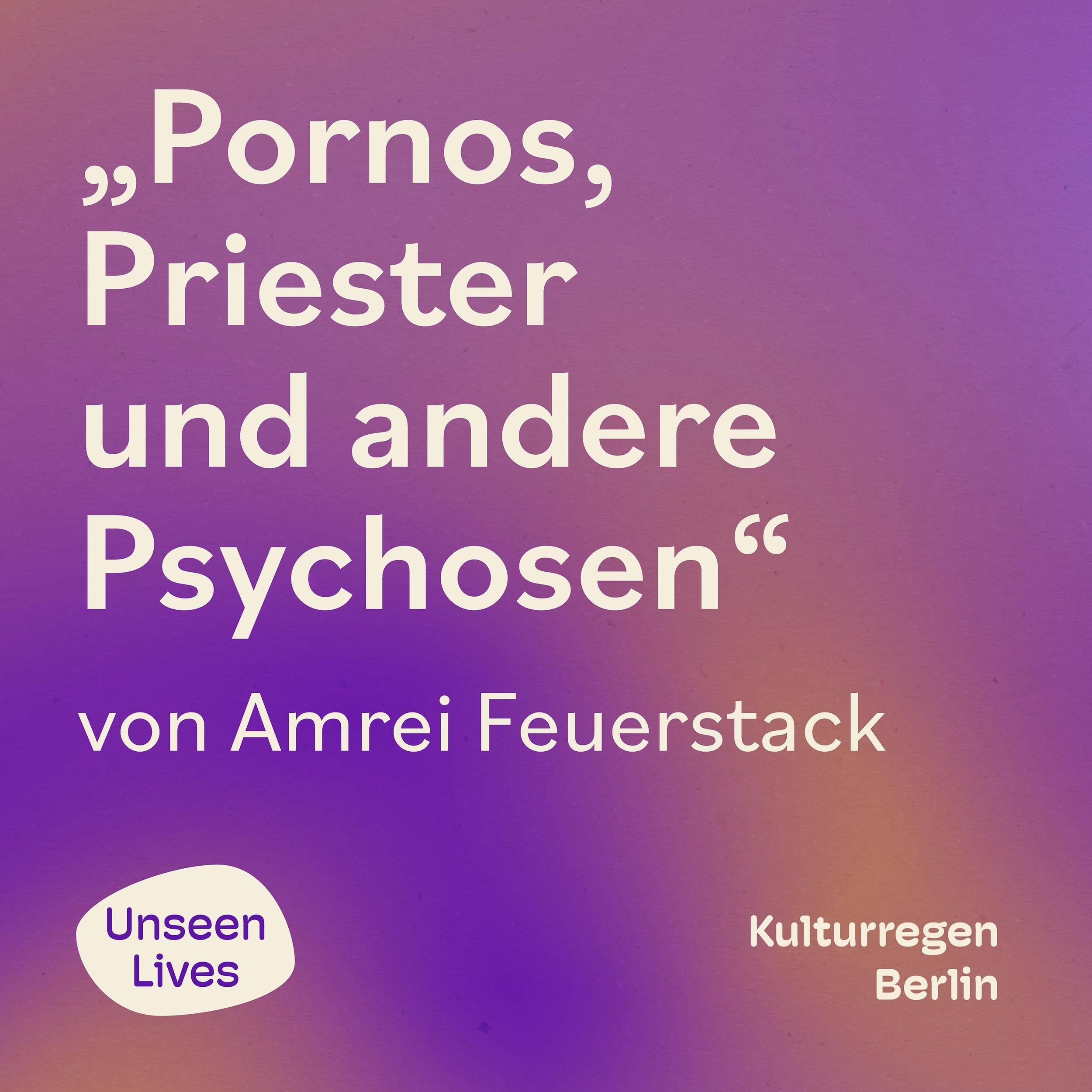 Unseen Lives, Pornos, Priester und andere Psychosen (ungekuerzt)