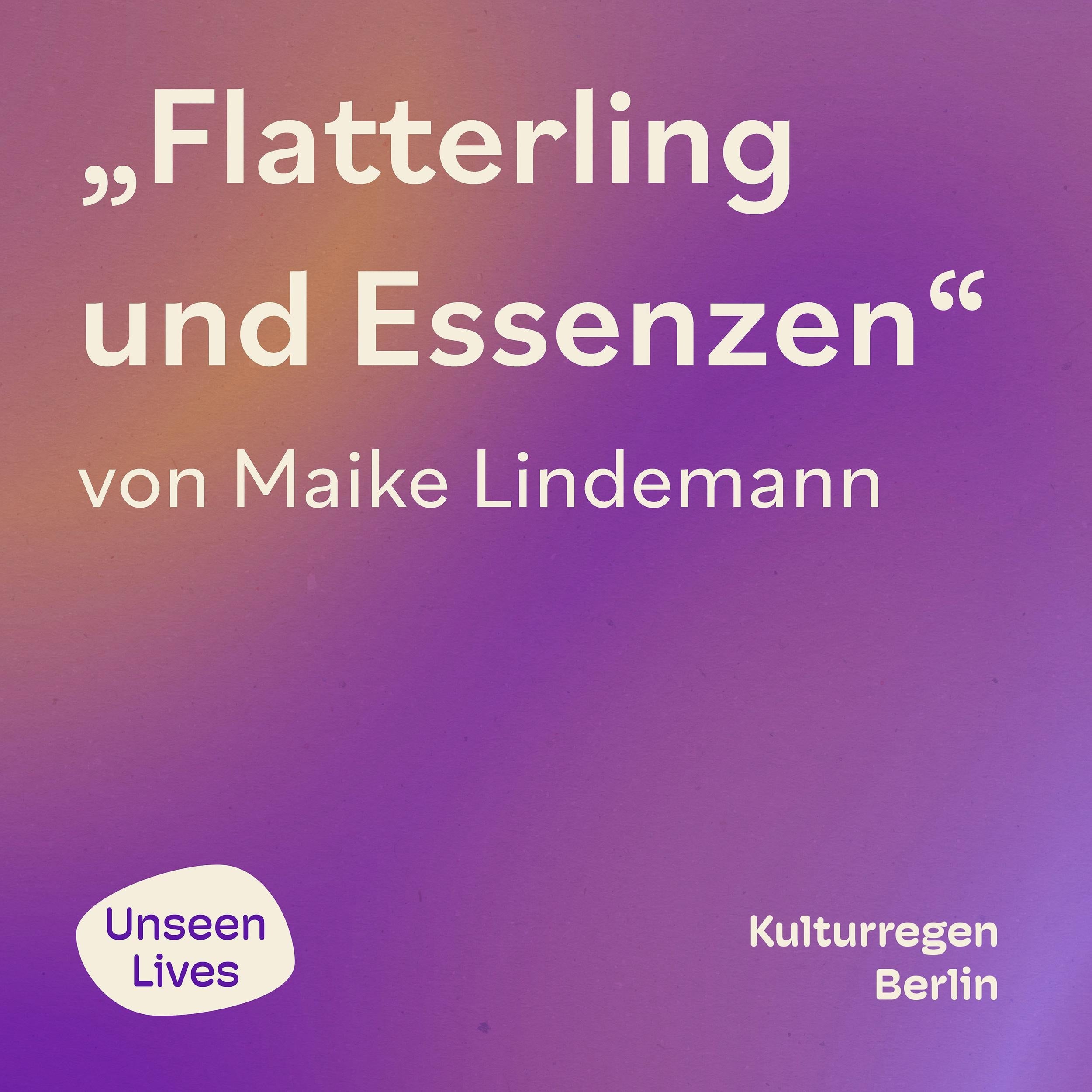 Unseen Lives, Flatterling und Essenzen (ungekuerzt)