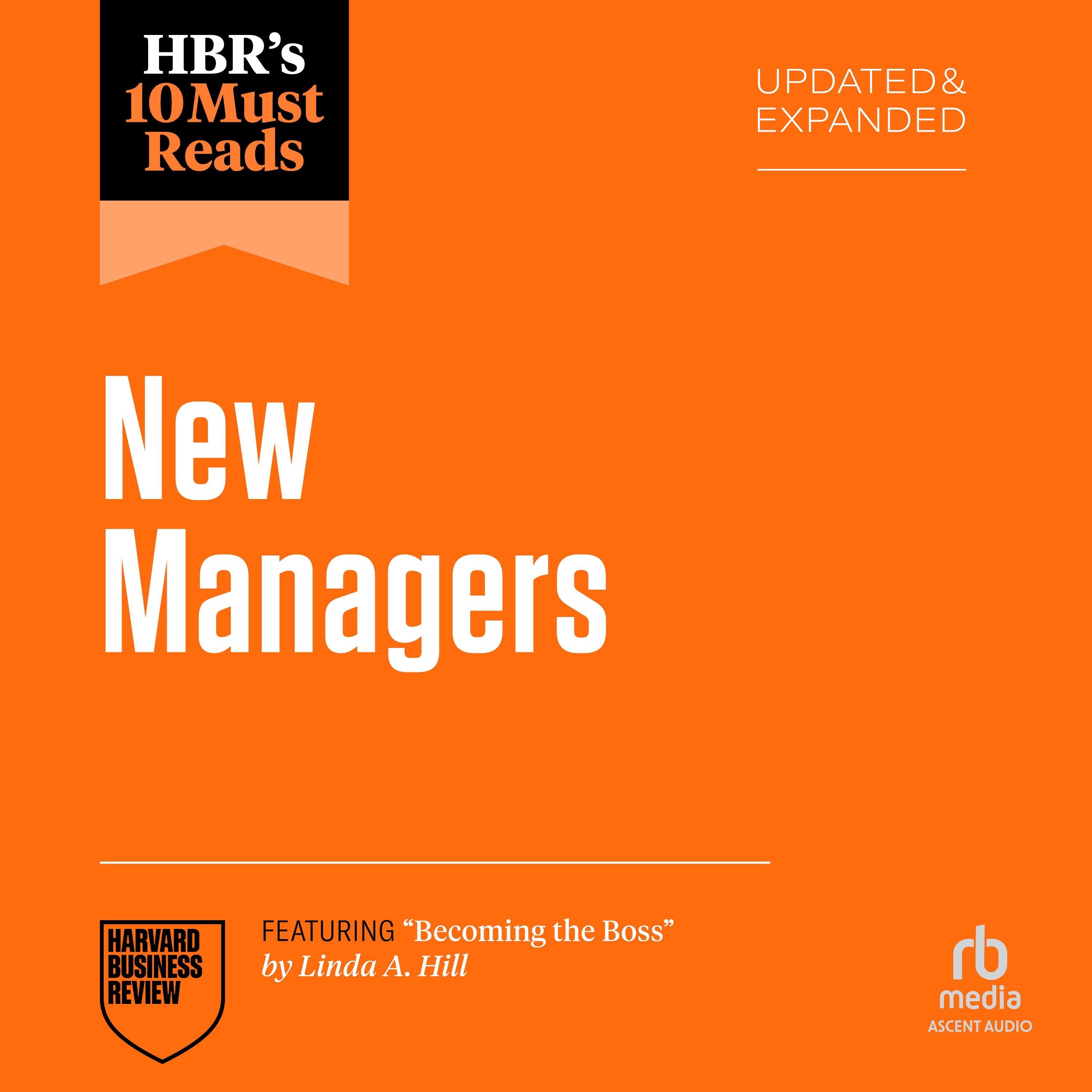 HBR's 10 Must Reads for New Managers, Updated and Expanded (featuring "Becoming the Boss" by Linda A. Hill)