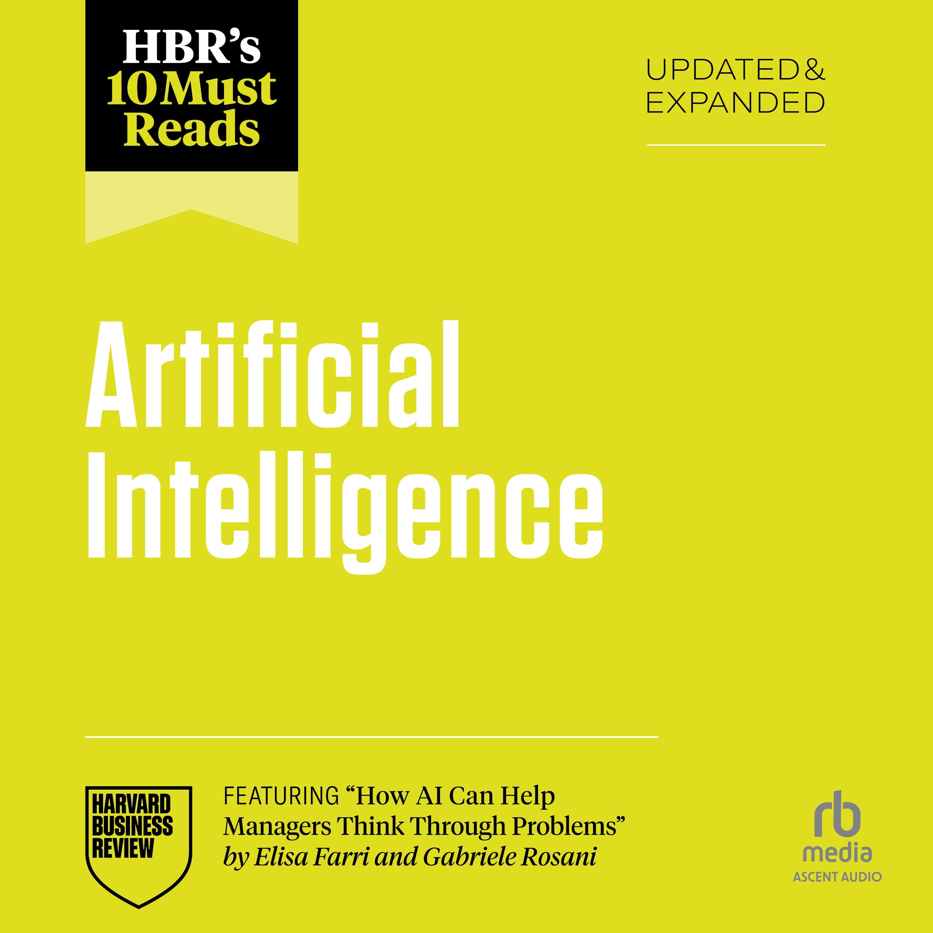HBR's 10 Must Reads on Artificial Intelligence, Updated and Expanded (featuring "How AI Can Help Managers Think Through Problems" by Elisa Farri and Gabriele Rosani)
