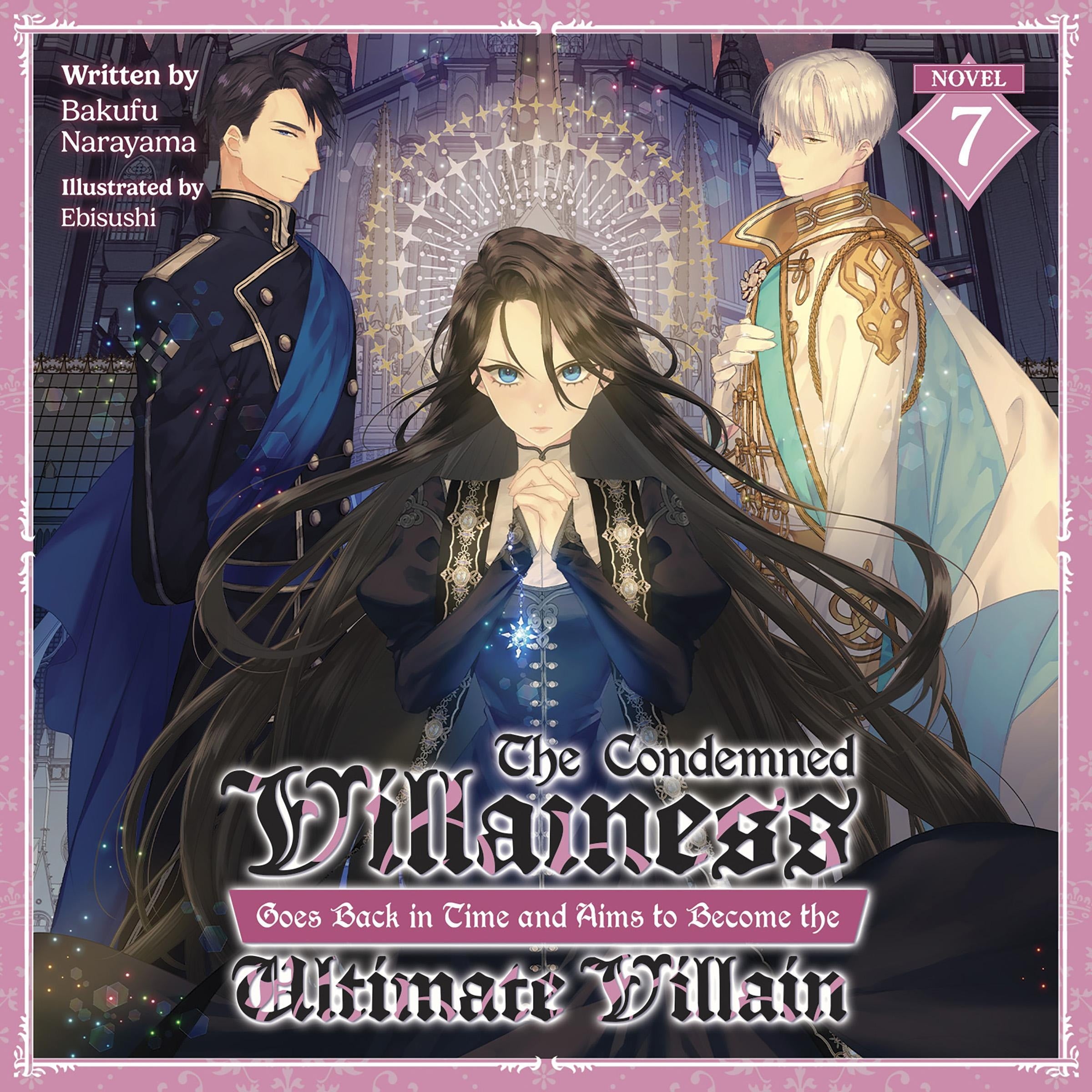 The Condemned Villainess Goes Back in Time and Aims to Become the Ultimate Villain (Light Novel) Vol. 7