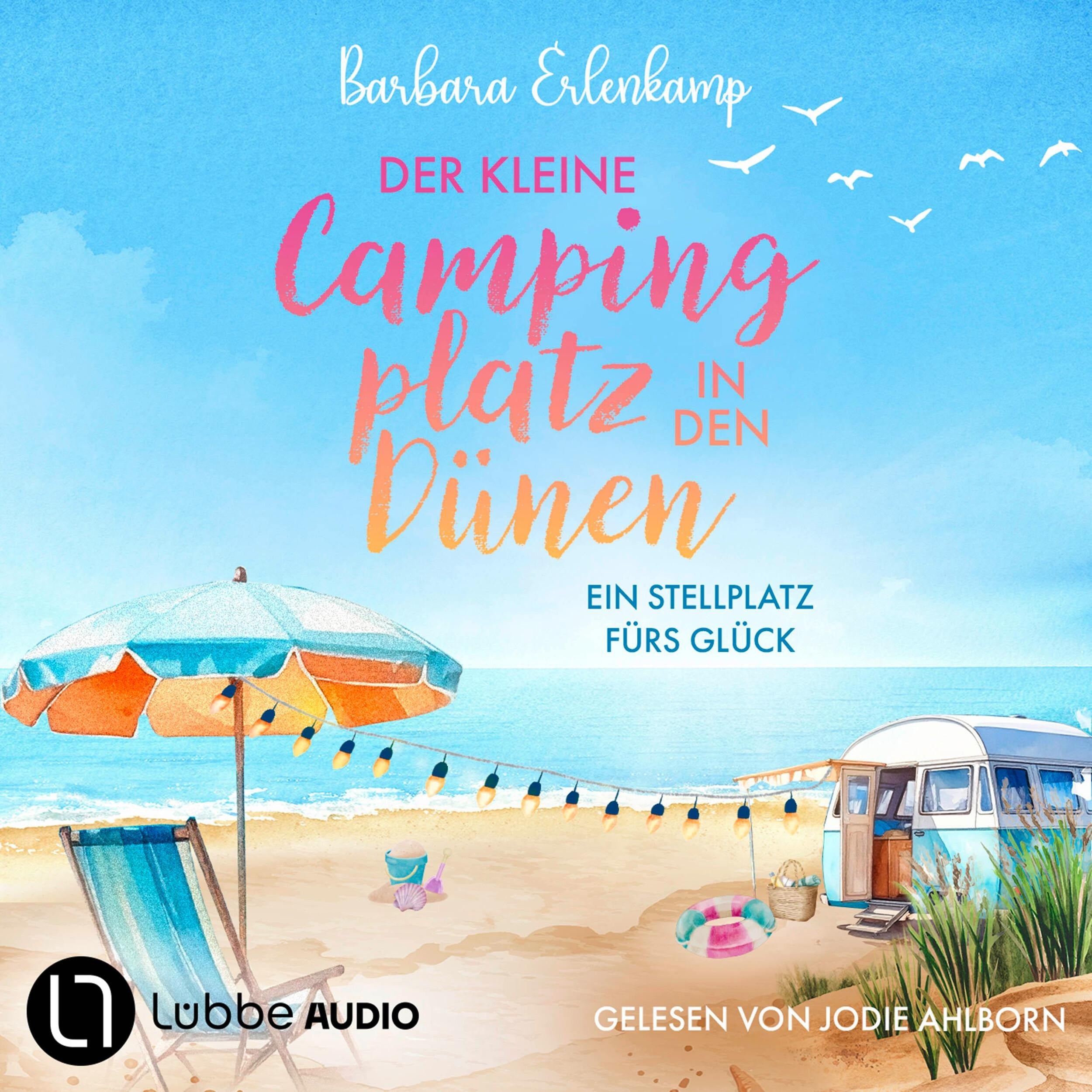 Der kleine Campingplatz in den Dünen: Ein Stellplatz fürs Glück - Die Ostsee-Camping-Reihe, Teil 1 (Ungekürzt)