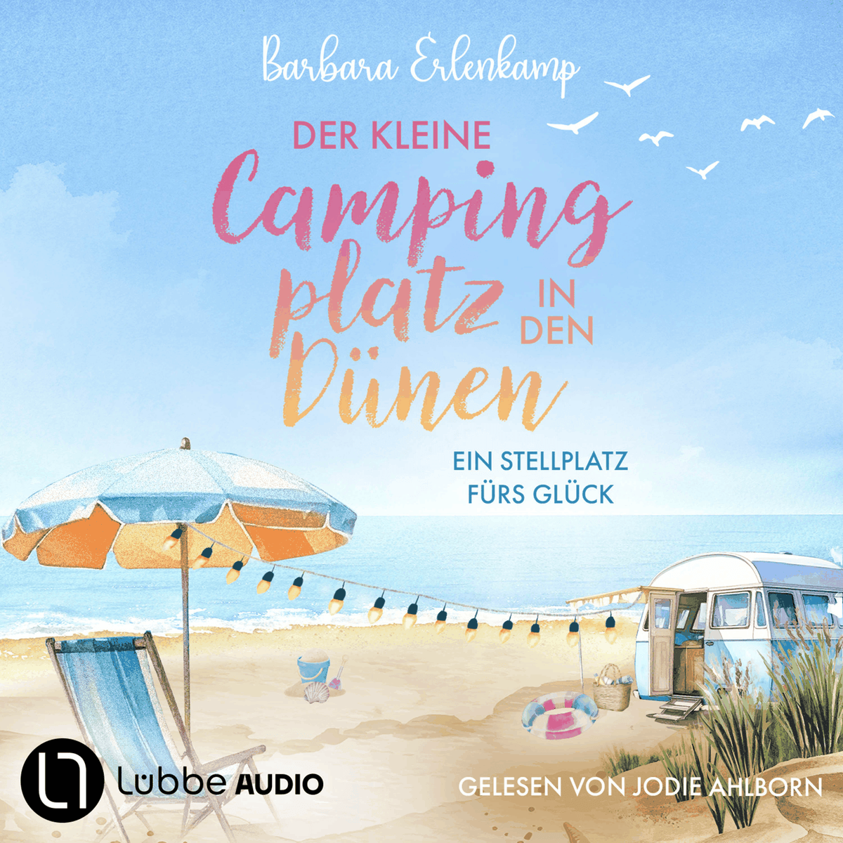 Der kleine Campingplatz in den Dünen: Ein Stellplatz fürs Glück - Die Ostsee-Camping-Reihe, Teil 1