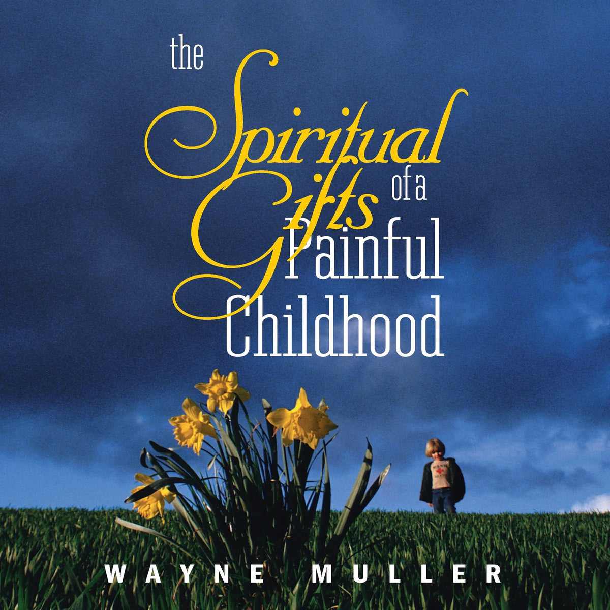 The Spiritual Gifts of a Painful Childhood