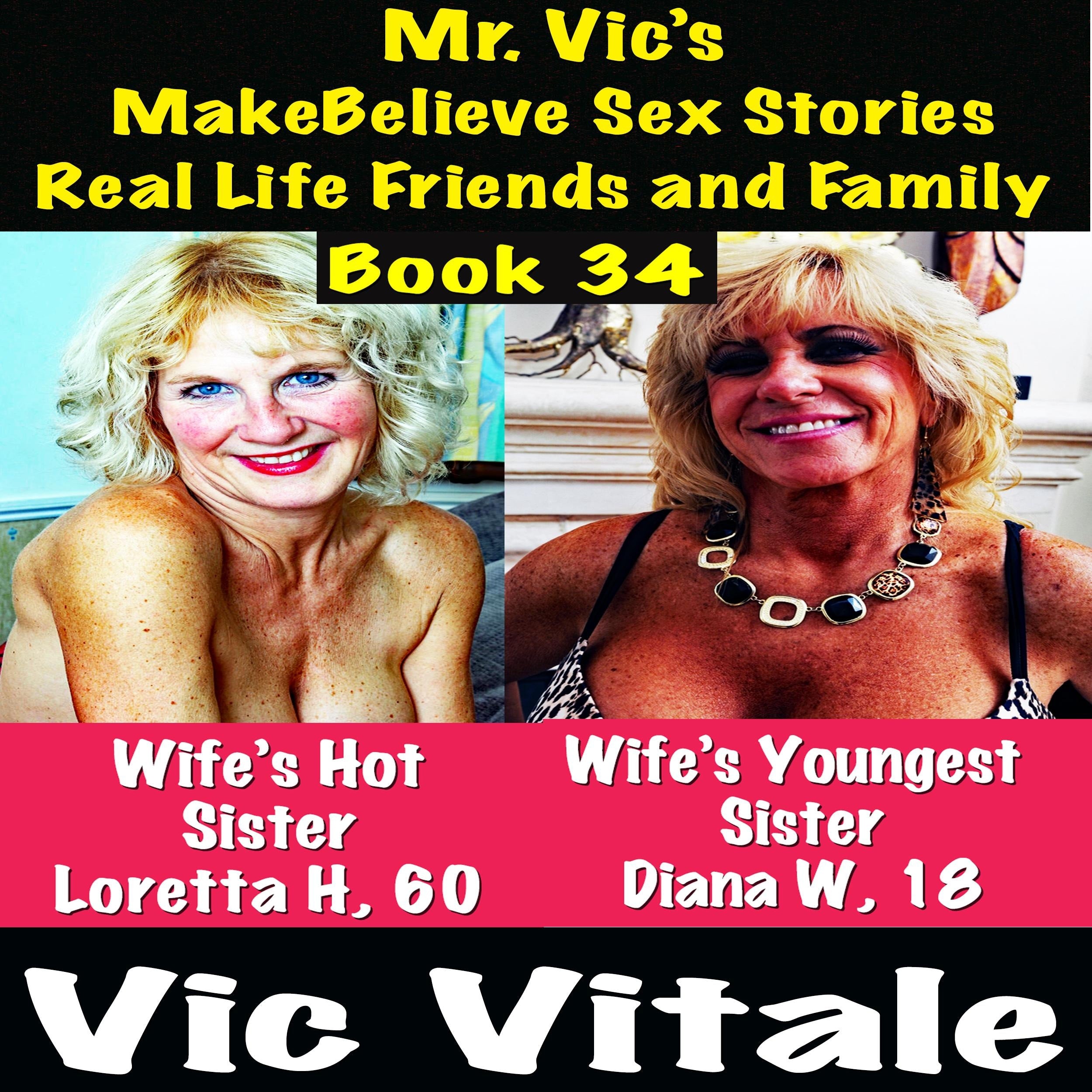 Mr. Vic's MakeBelieve Sex Stories Real Life Friends and Family Book 34