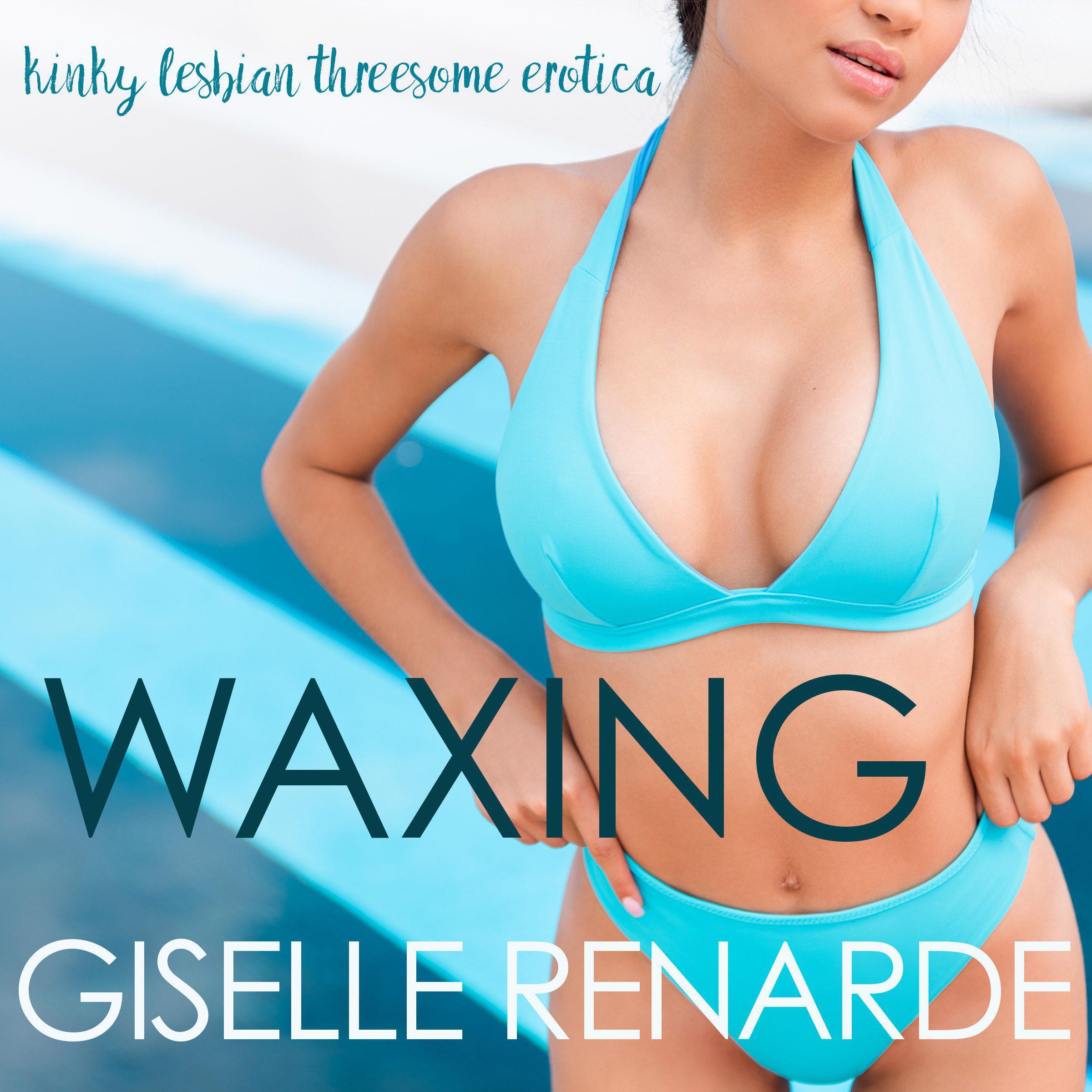 Waxing: Kinky Lesbian Threesome Erotica