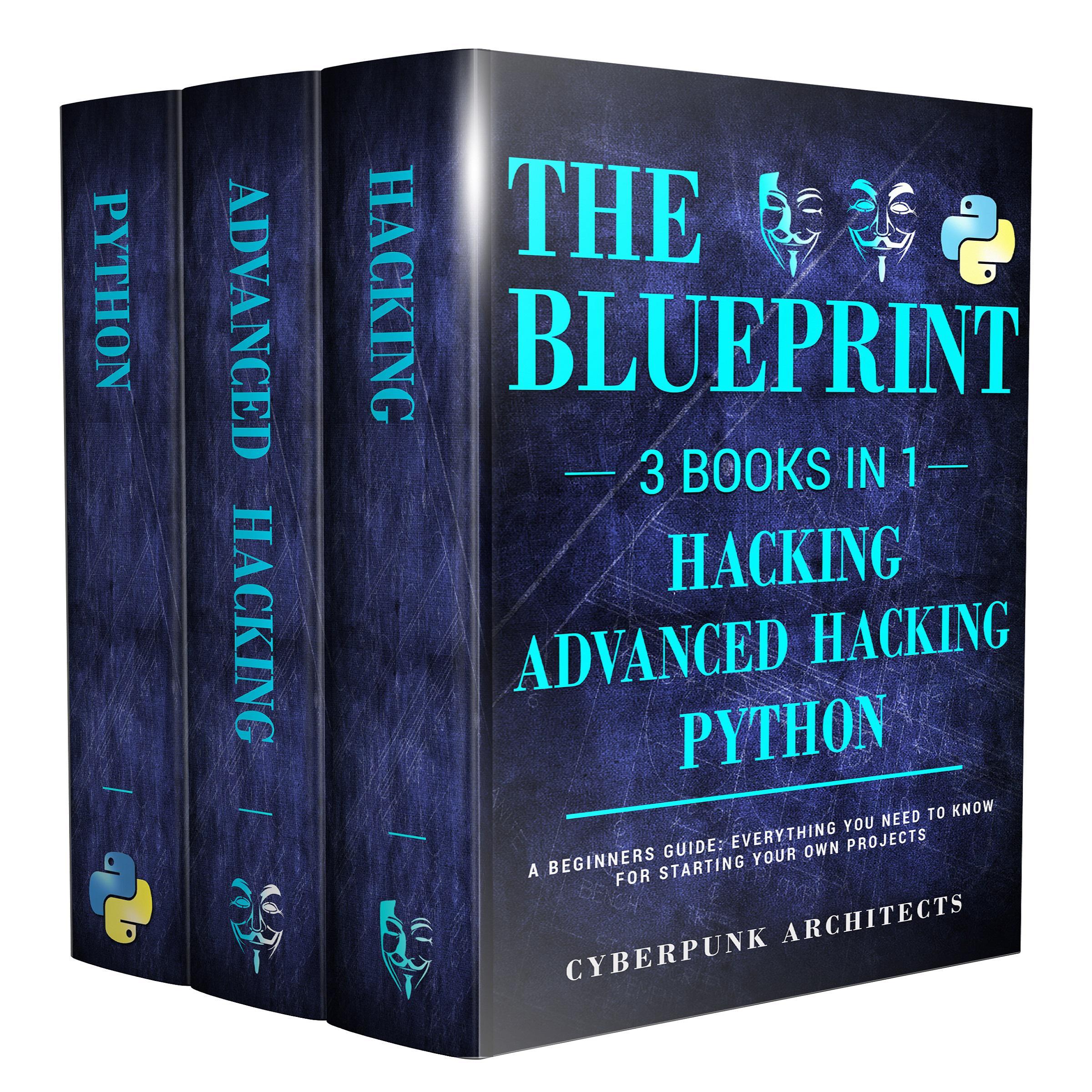 Python, Hacking, & Advanced Hacking: 3 Books in 1: The Blueprint