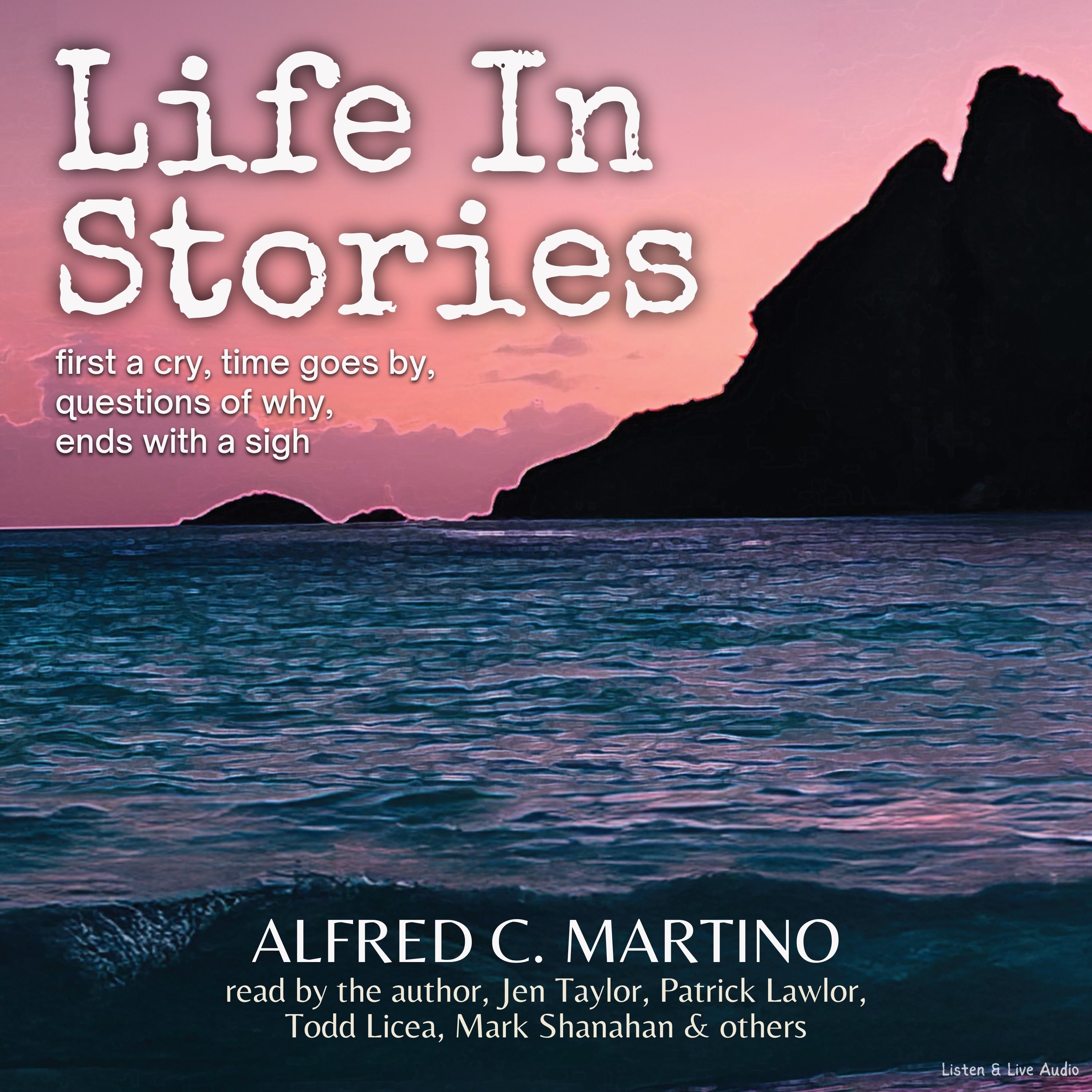 Life In Stories: first a cry, time goes by, questions of why, ends with a sigh