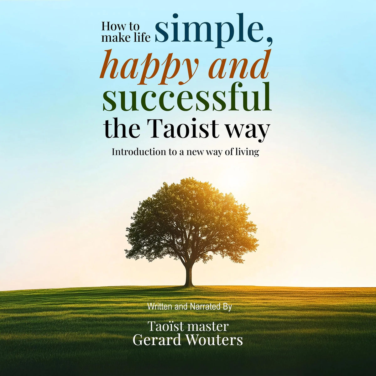 How To Make Life Simple, Happy And Successful The Taoist Way