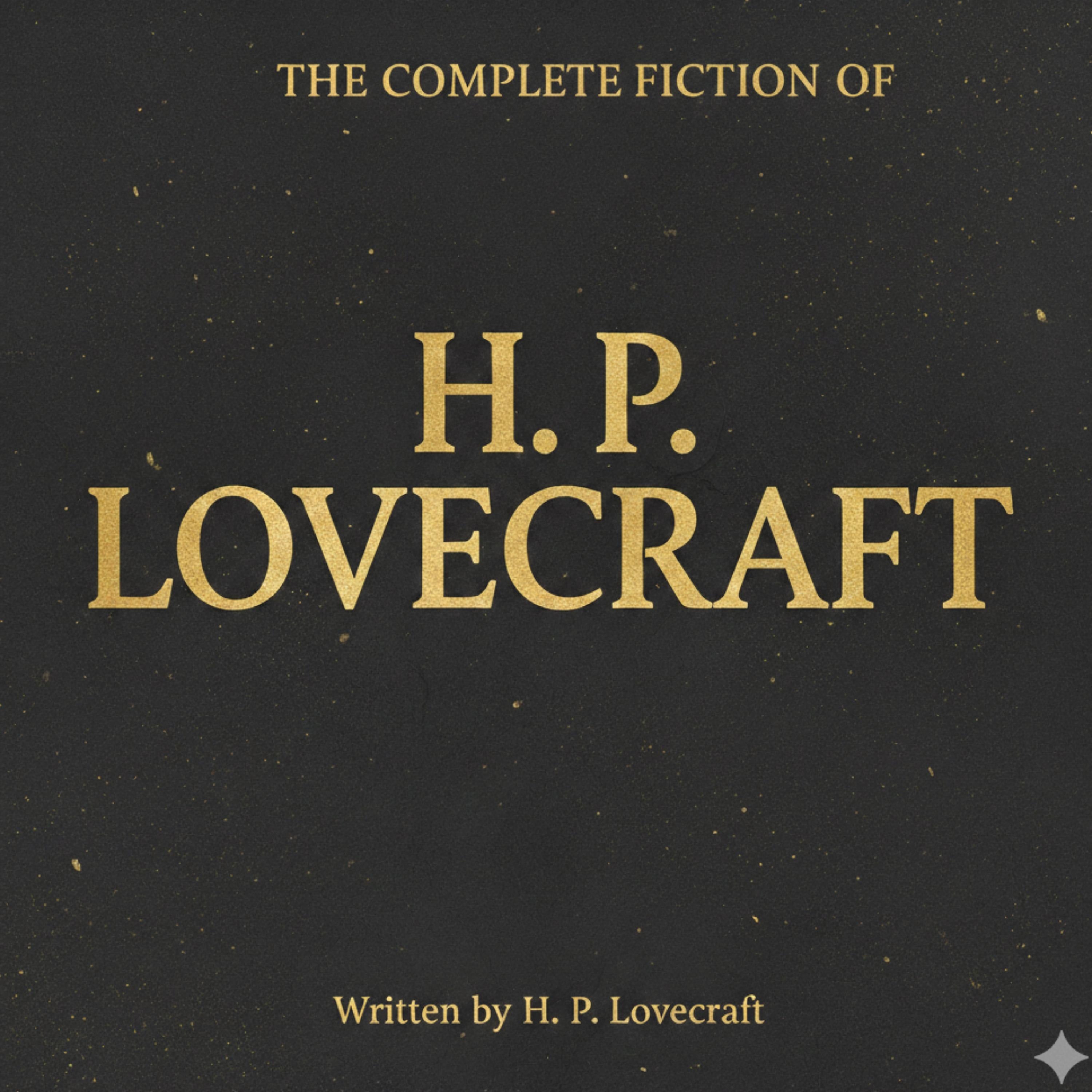 The Complete Fiction of H. P. Lovecraft