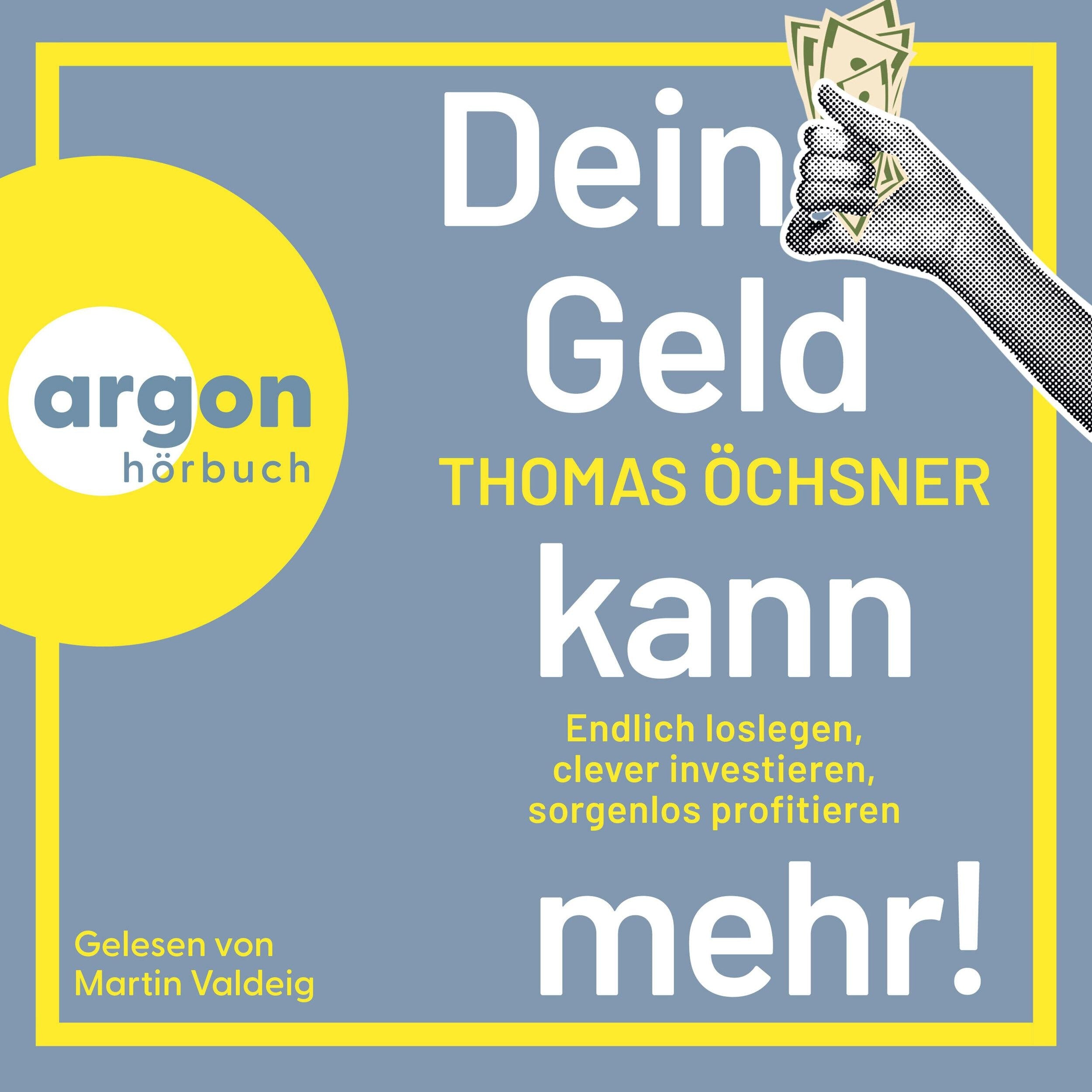 Dein Geld kann mehr! - Endlich loslegen, clever investieren, sorgenlos profitieren (Ungekürzte Lesung)