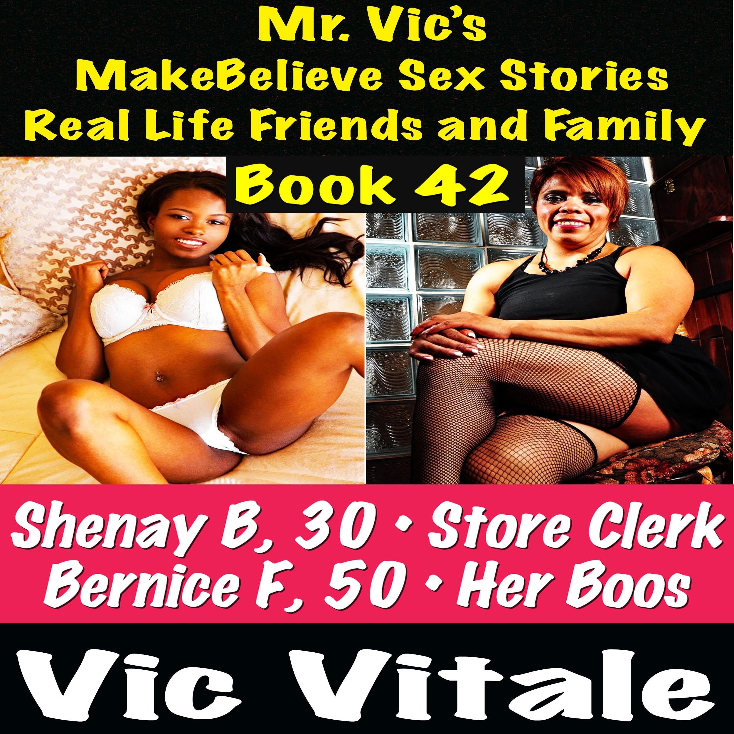 Mr. Vic's MakeBelieve Sex Stories Real Life Friends and Family Book 42