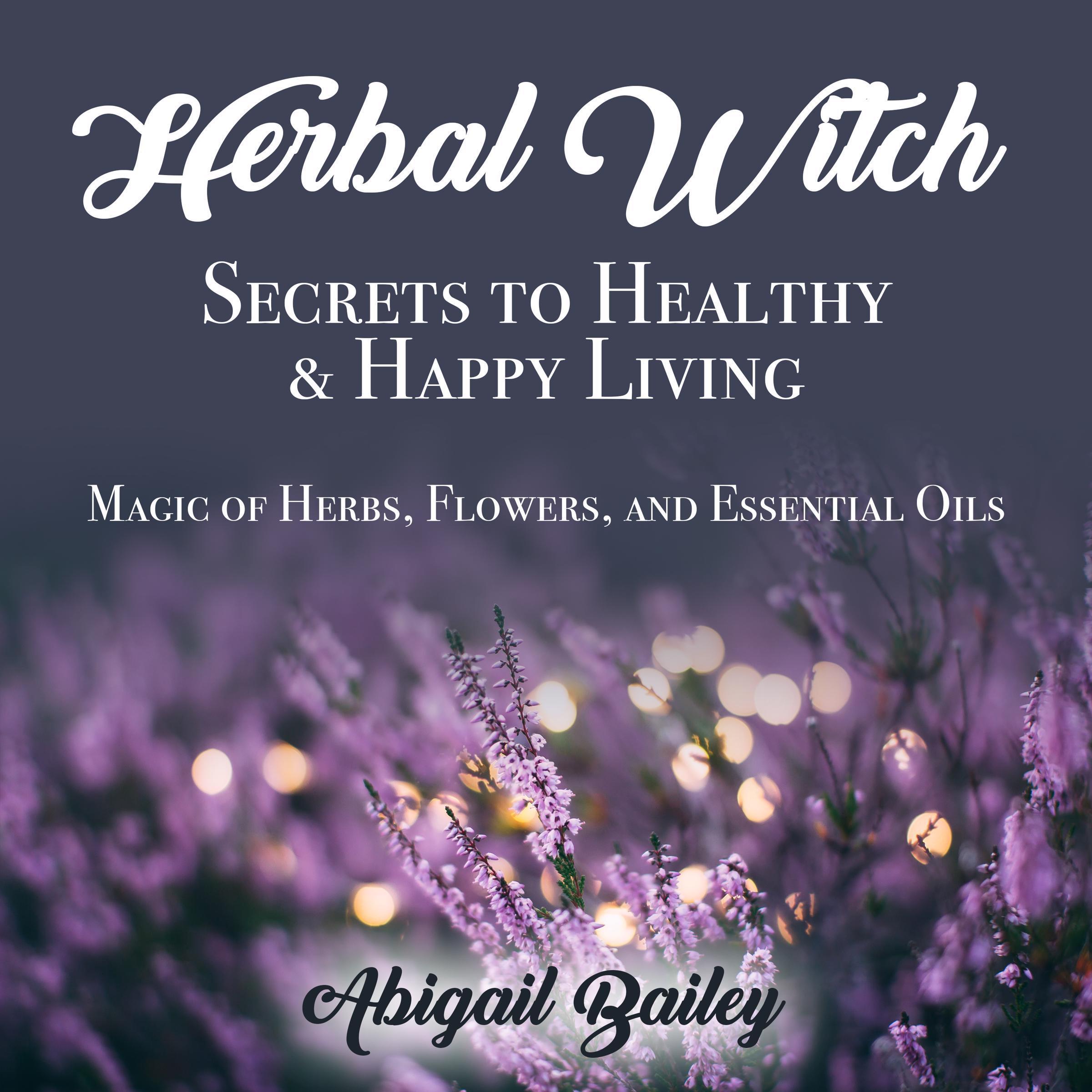 Herbal Witch, Secrets to Healthy & Happy Living