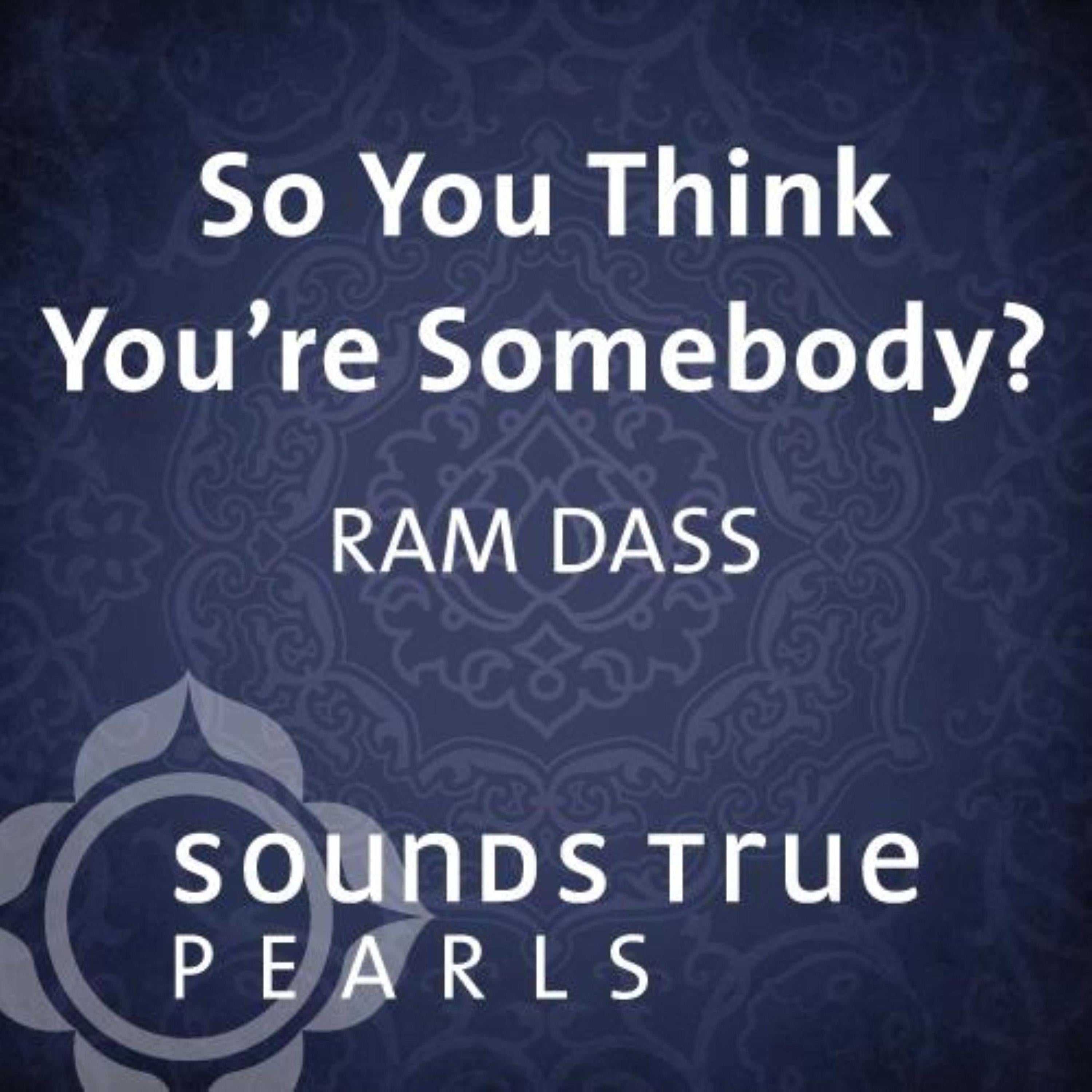 So You Think You're Somebody?
