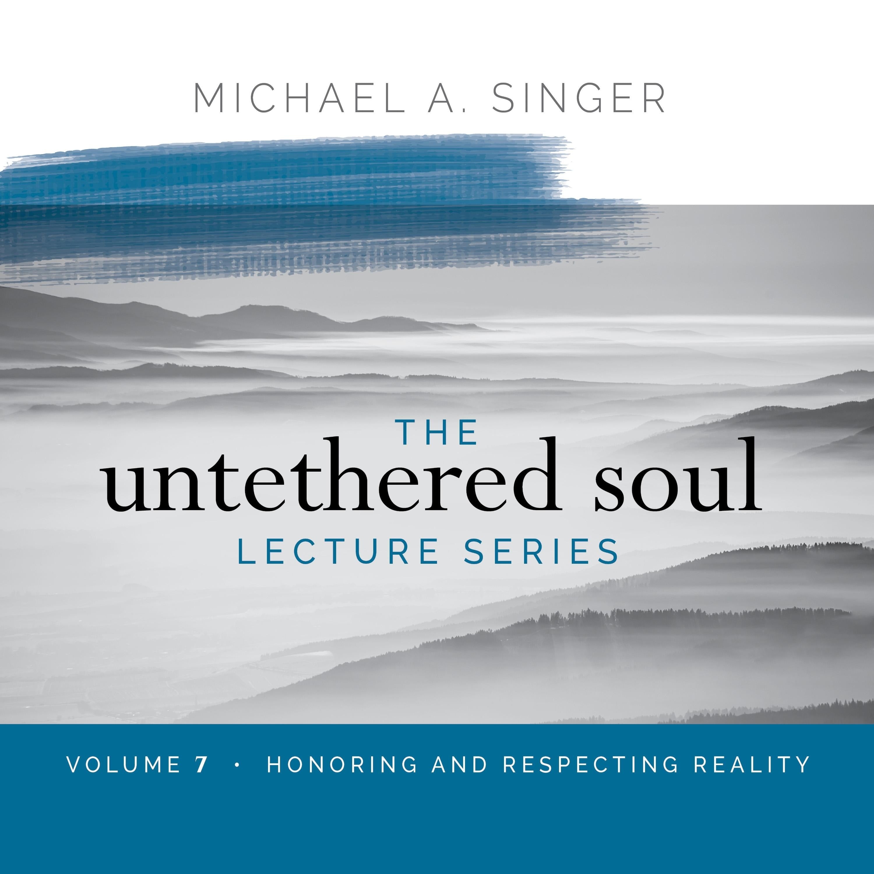The Untethered Soul Lecture Series: Volume 7