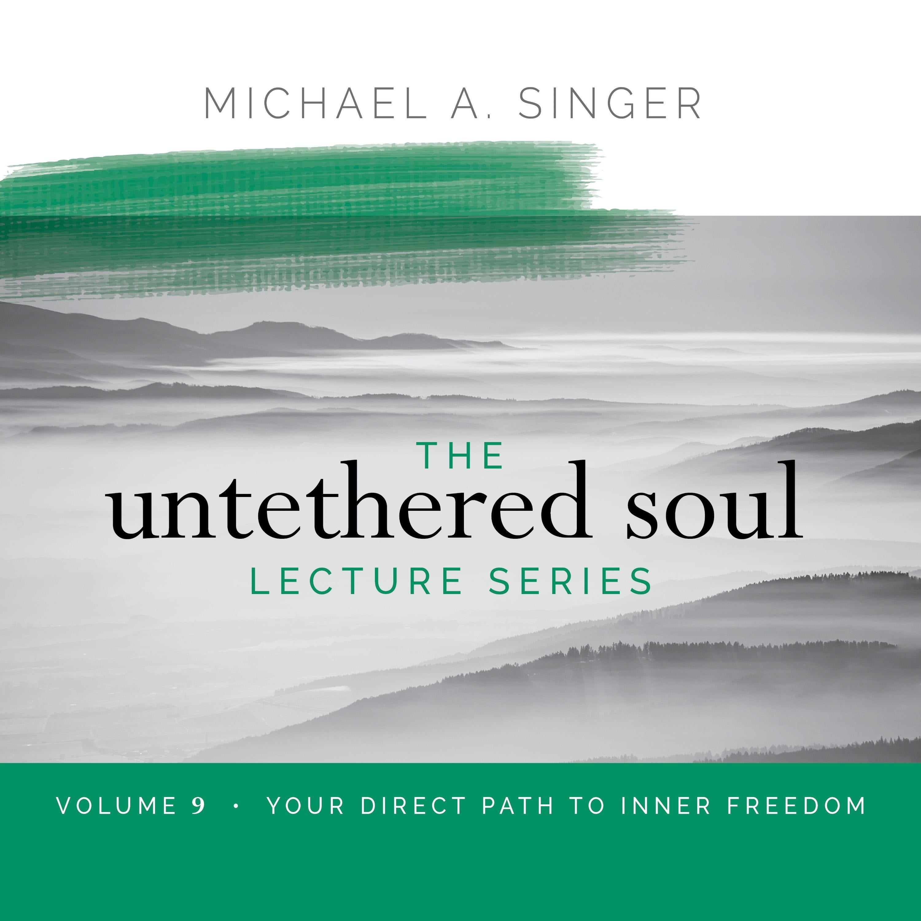 The Untethered Soul Lecture Series: Volume 9