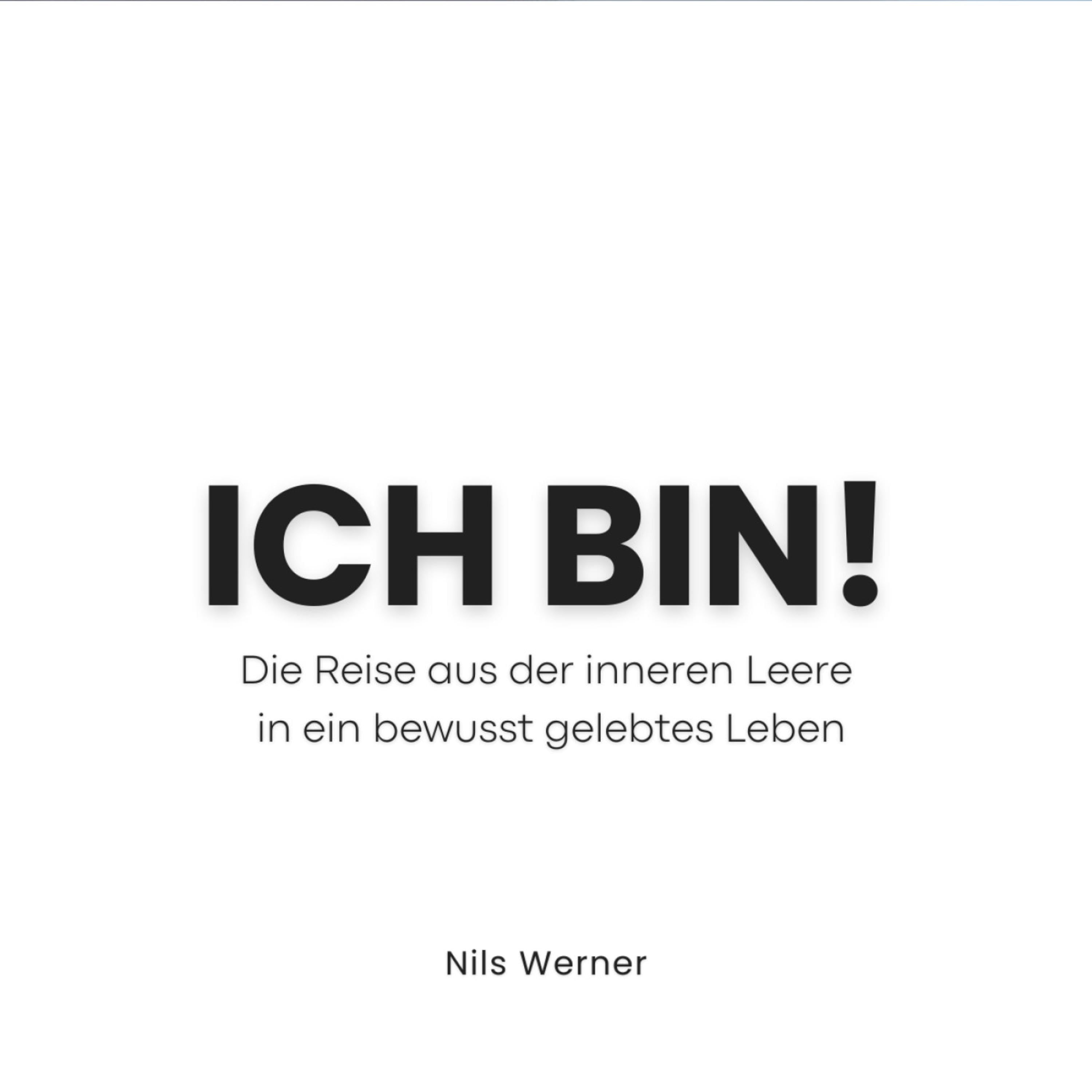 ICH BIN - Die Reise aus der inneren Leere in ein bewusst gelebtes Leben