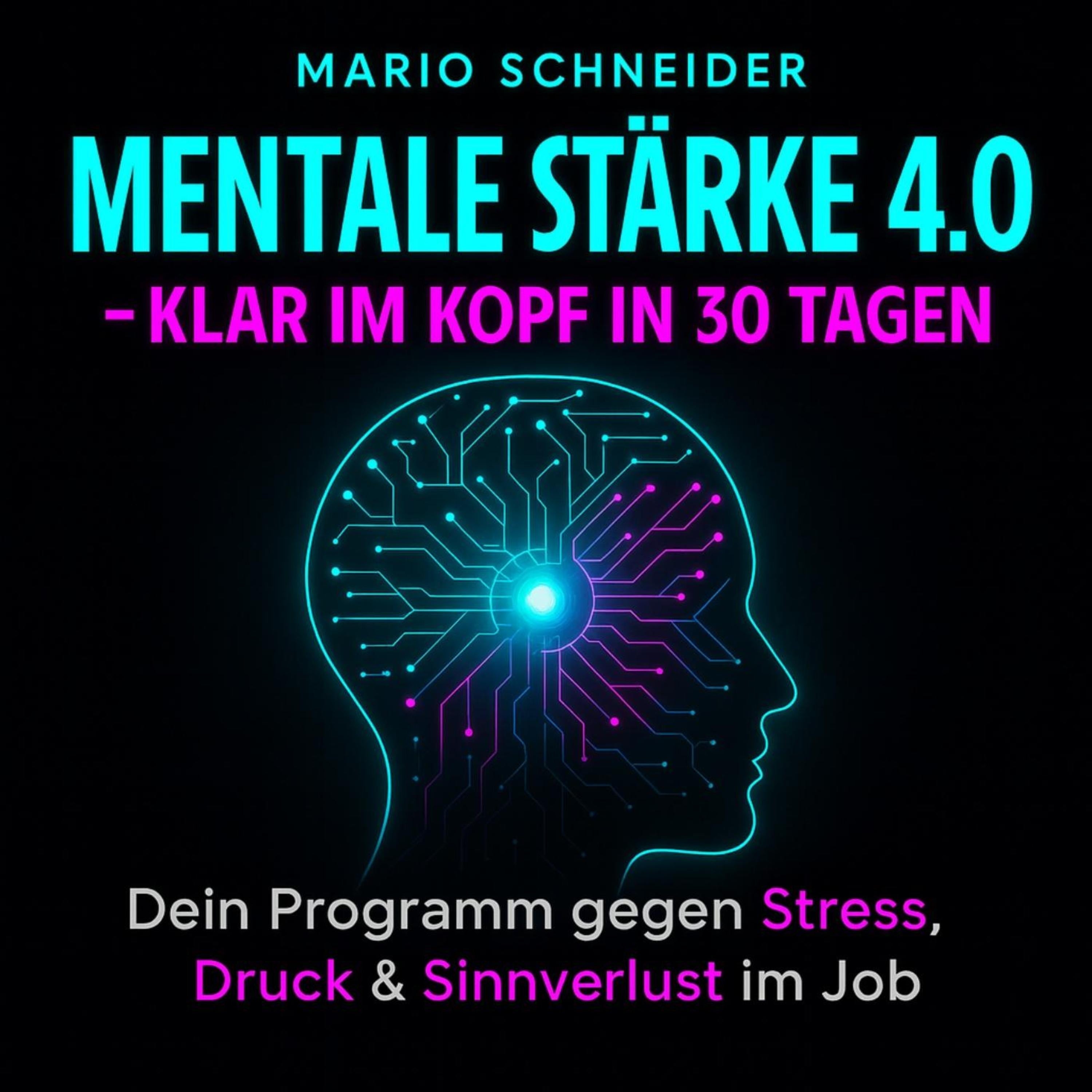 Mentale Stärke 4.0 - Klar im Kopf in 30 Tagen