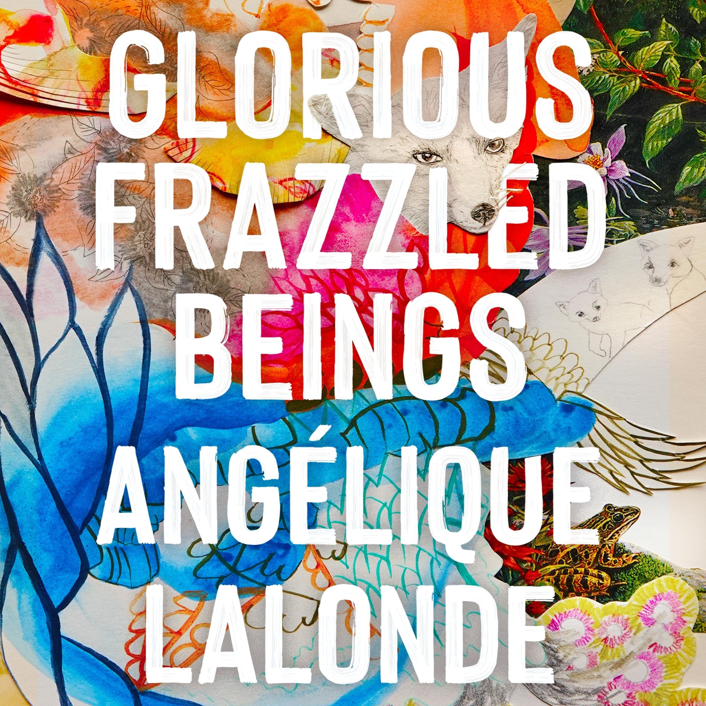 Glorious Frazzled Beings