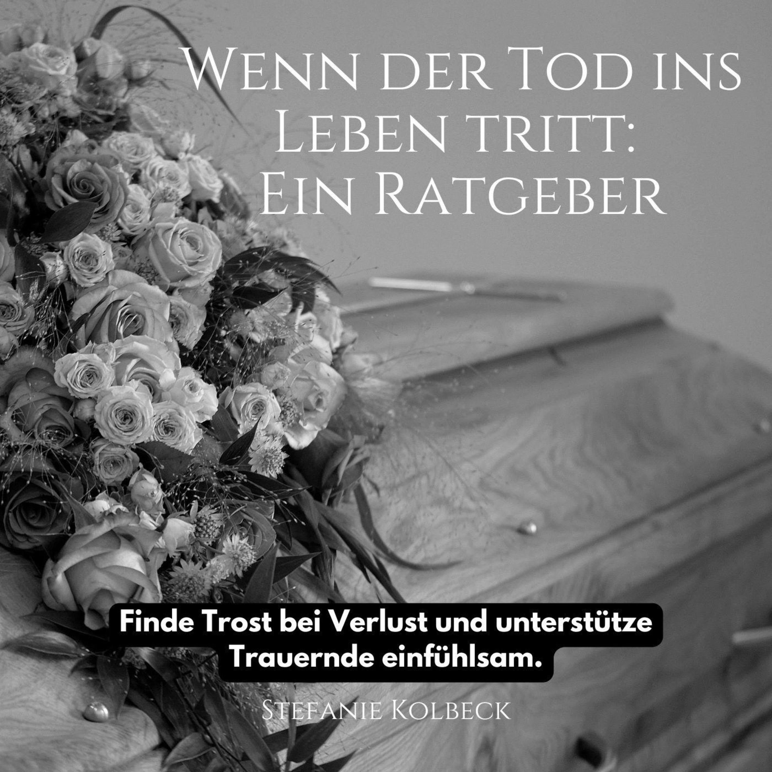 Wenn der Tod ins Leben tritt: Ein Ratgeber