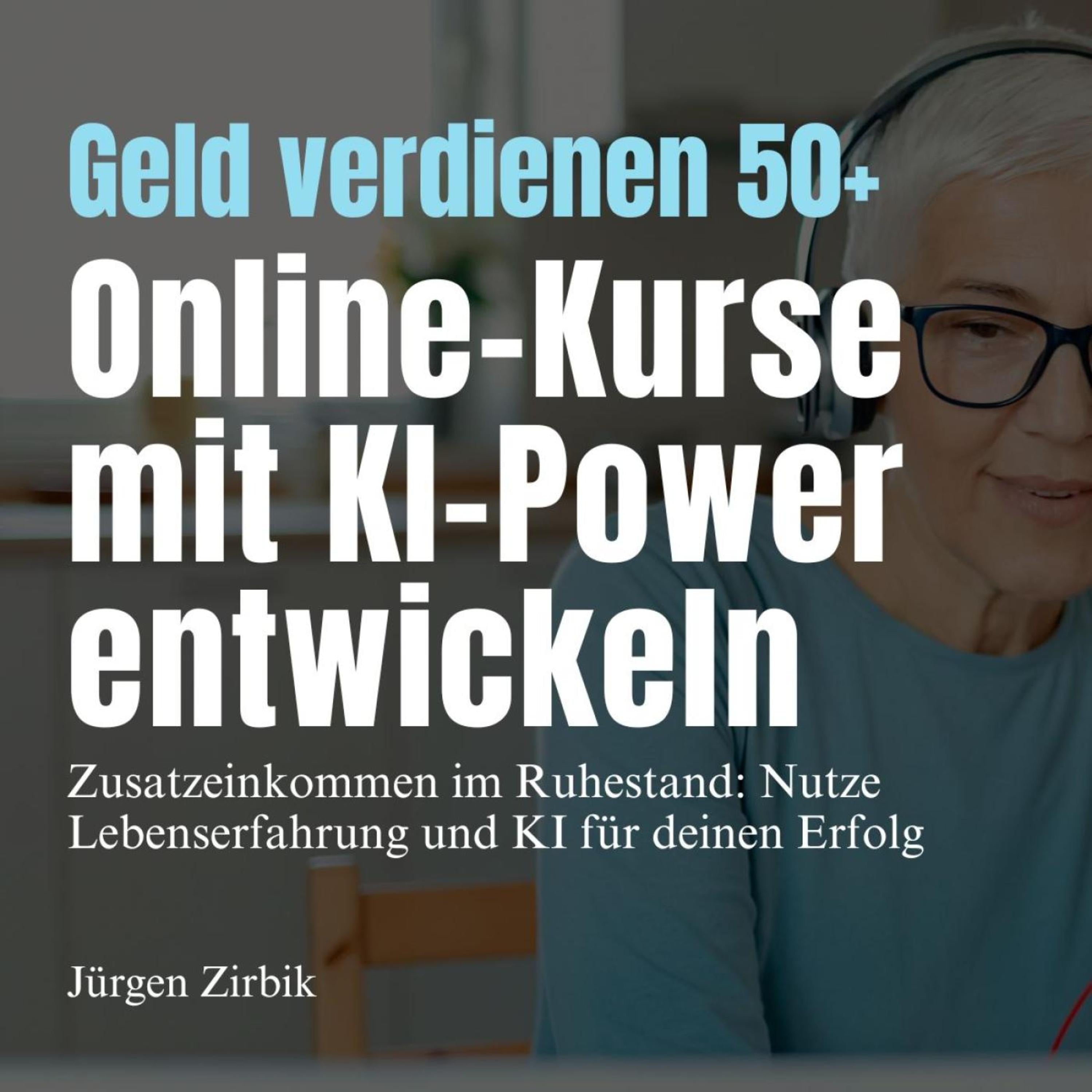 Geld verdienen 50+ - Online-Kurse mit KI-Power