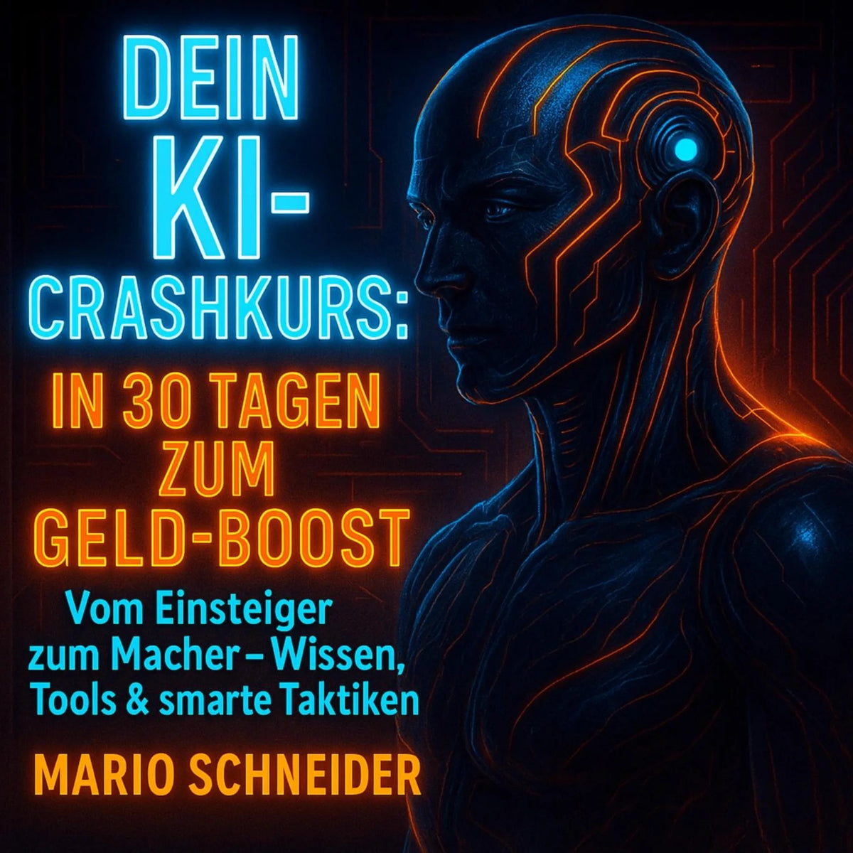 Dein KI-Crashkurs: In 30 Tagen zum Geld-Boost